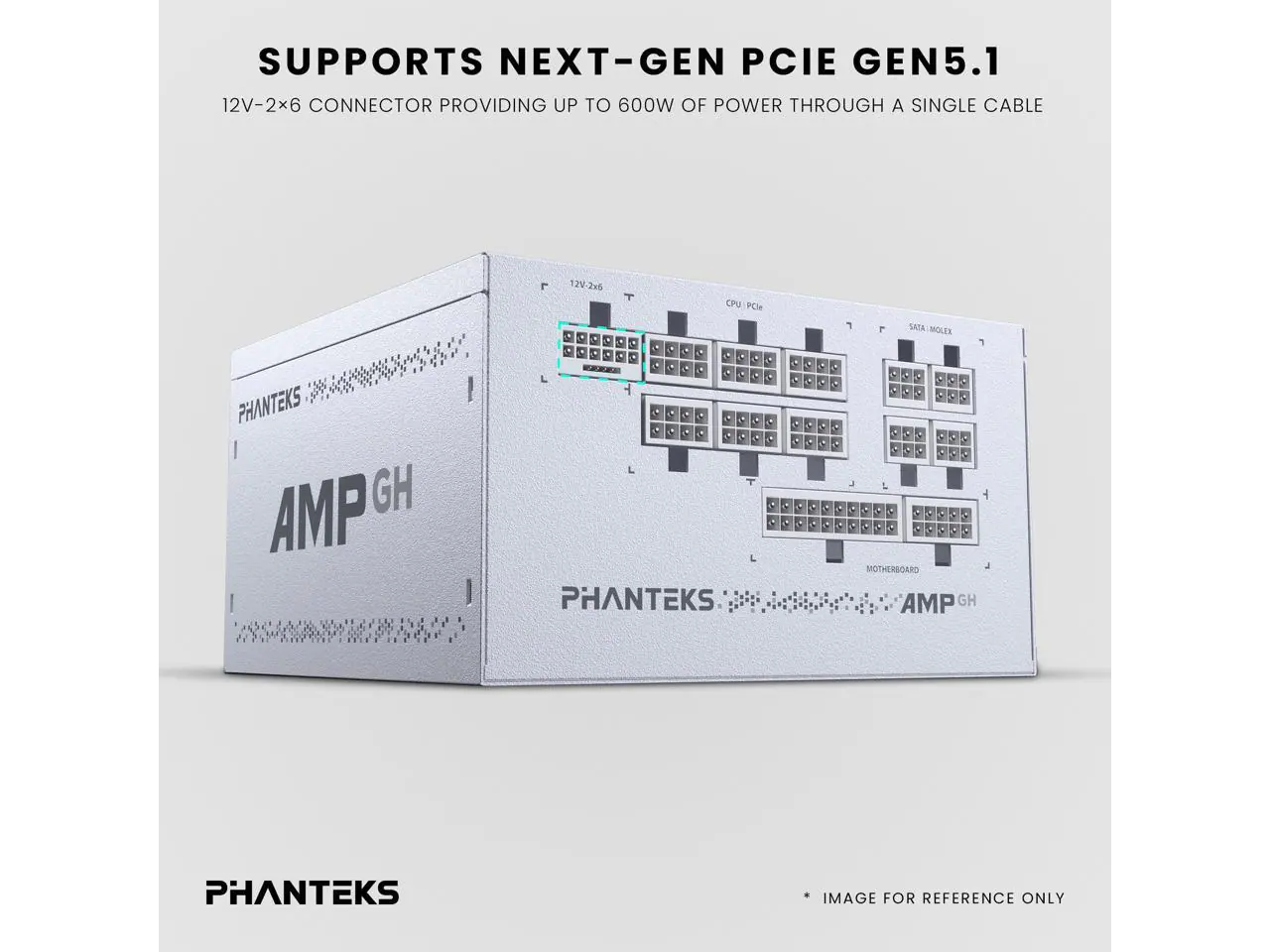 SUPPORTS NEXT-GEN PCIE GEN5.1  
12V-2x6 CONNECTOR PROVIDING UP TO 600W OF POWER THROUGH A SINGLE CABLE  
12V 2x6 CPU PCIe  
PHANTEKS AMP GH  
PHANTEKS  
MOTHERBOARD  
SATA MOLEX  
IMAGE FOR REFERENCE ONLY