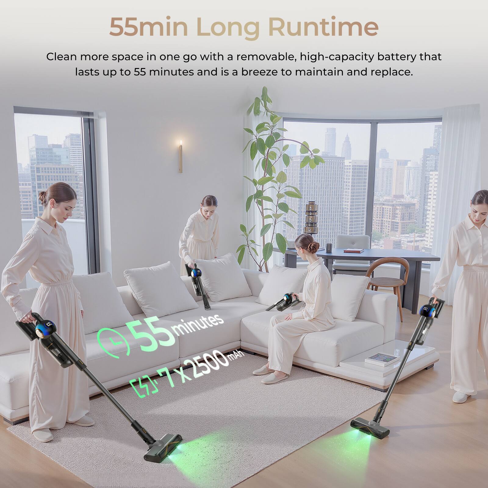55min Long Runtime  
Clean more space in one go with a removable, high-capacity battery that lasts up to 55 minutes and is a breeze to maintain and replace.

55 minutes  
7 x 2500 mAh