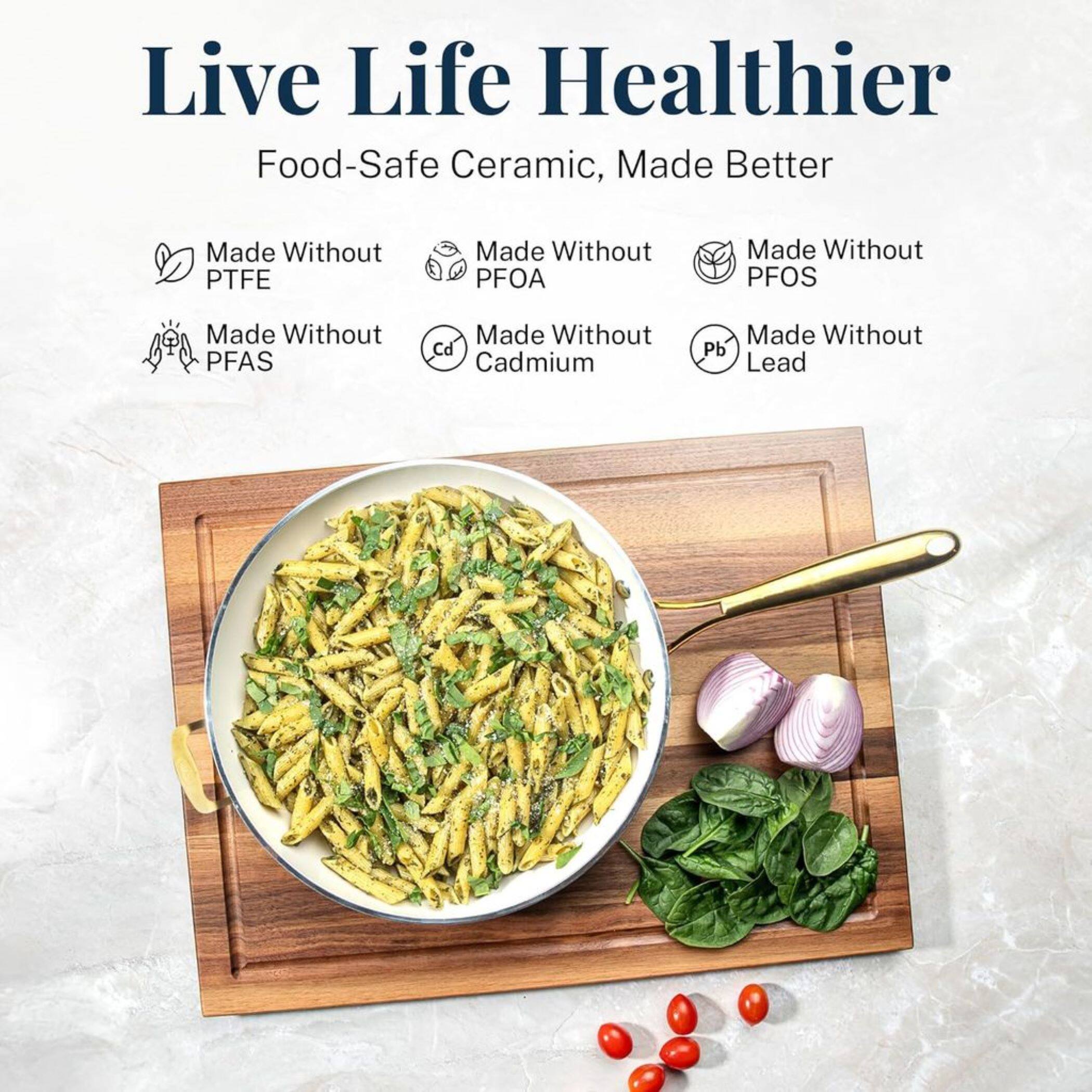 Live Life Healthier

Food-Safe Ceramic, Made Better

Made Without PTFE
Made Without PFOA
Made Without PFOS
Made Without PFAS
Made Without Cd Cadmium
Made Without Pb Lead