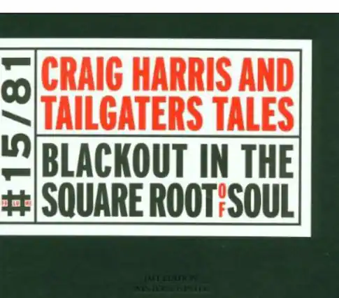 CRAIG HARRIS AND TAILGATERS TALES
#15/81
BLACKOUT IN THE SQUARE ROOT OF SOUL