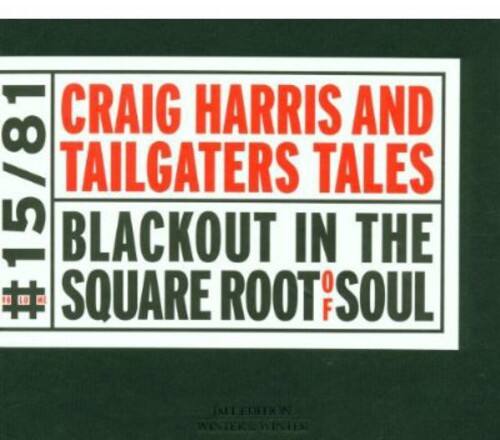 CRAIG HARRIS AND TAILGATERS TALES  
#15/81  
BLACKOUT IN THE SQUARE ROOT OF SOUL