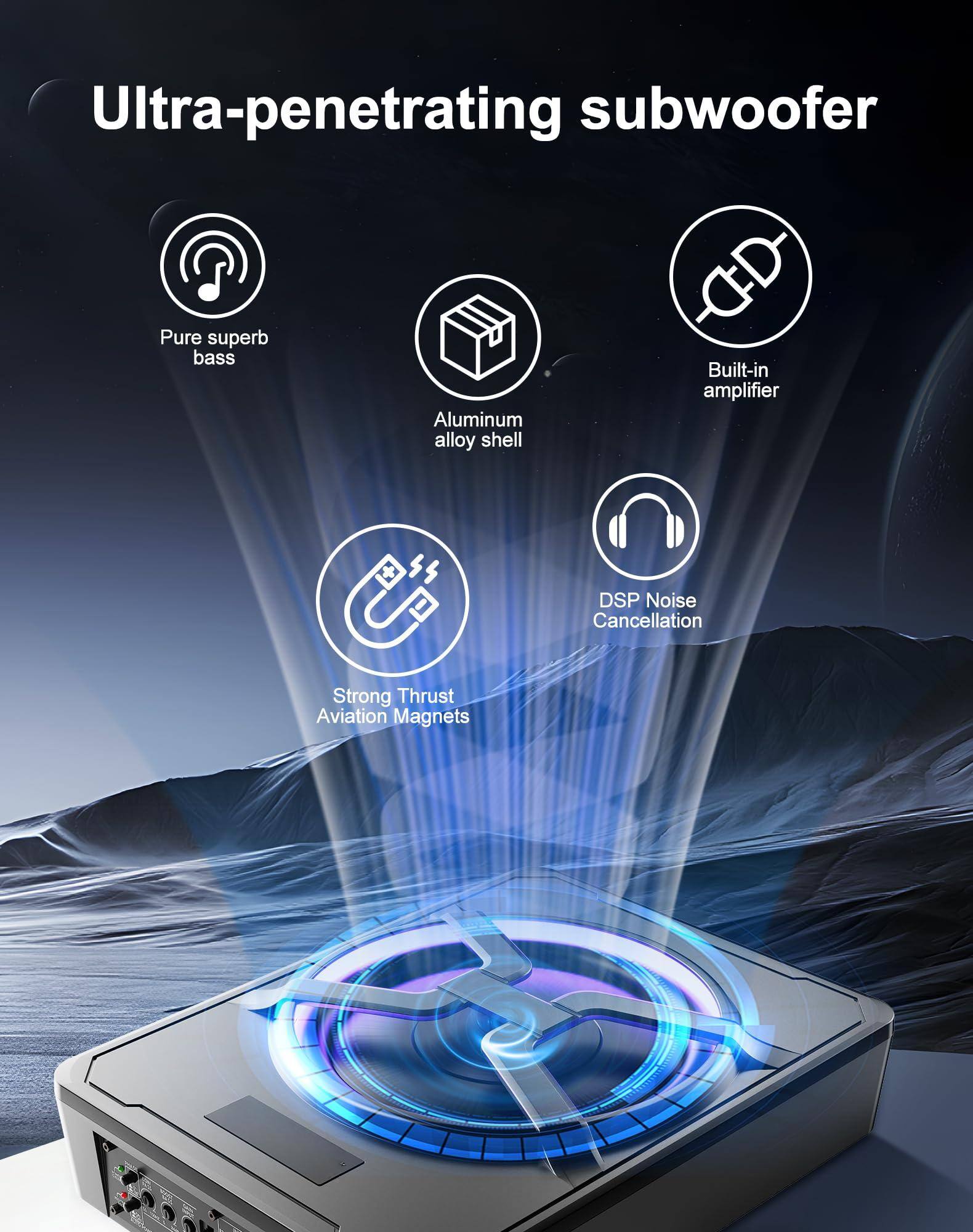 Ultra-penetrating subwoofer

- Pure superb bass
- Aluminum alloy shell
- Built-in amplifier
- DSP Noise Cancellation
- Strong Thrust Aviation Magnets