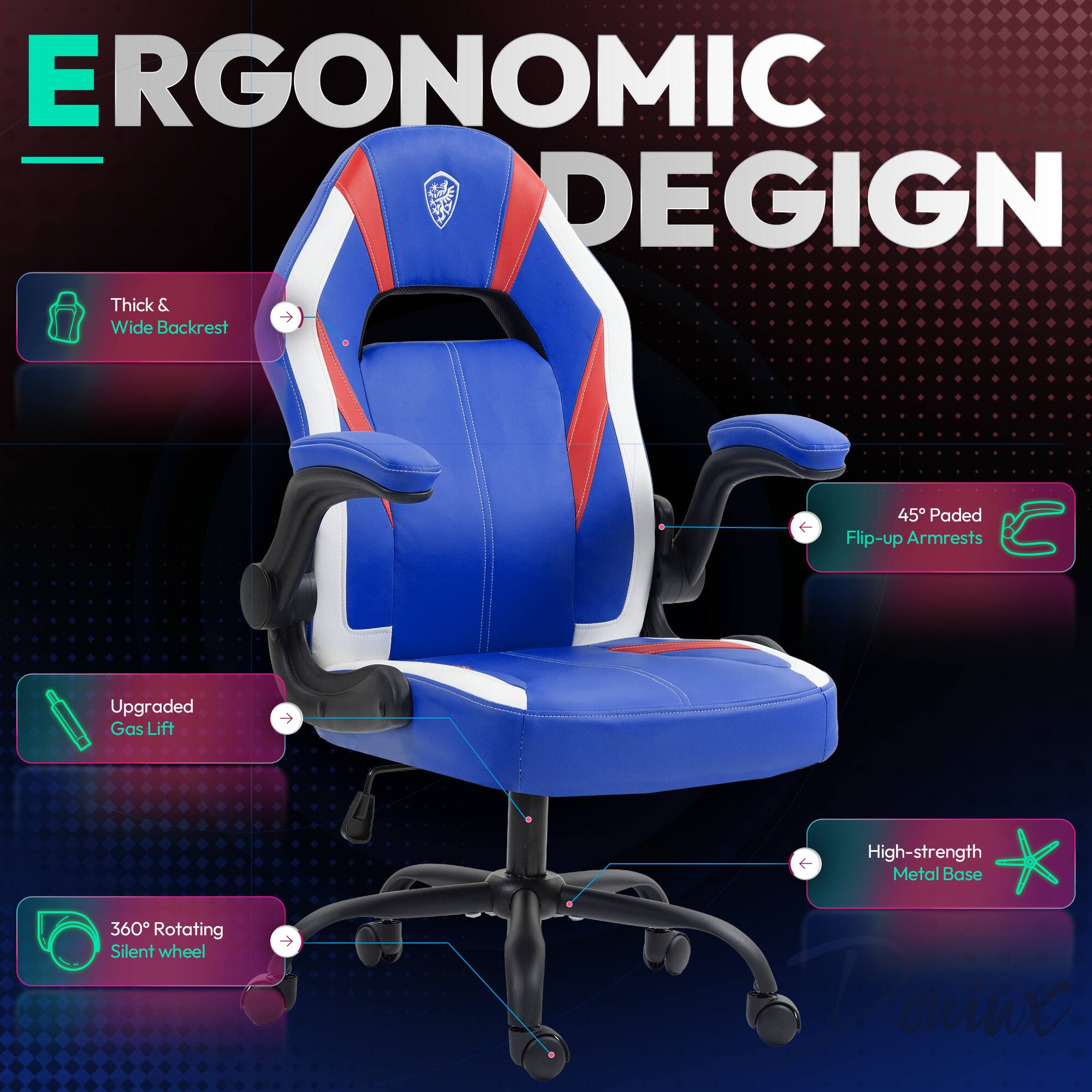 ERGONOMIC DESIGN

- Thick & Wide Backrest
- 45° Padded Flip-up Armrests
- Upgraded Gas Lift
- 360° Rotating Silent Wheel
- High-strength Metal Base