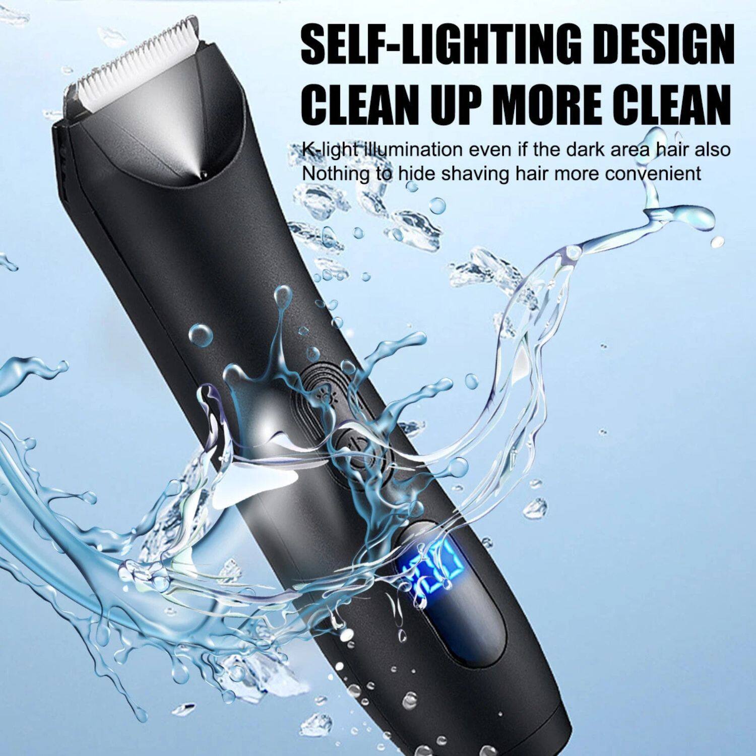 SELF-LIGHTING DESIGN  
CLEAN UP MORE CLEAN  

K-light illumination even if the dark area hair also  
Nothing to hide shaving hair more convenient