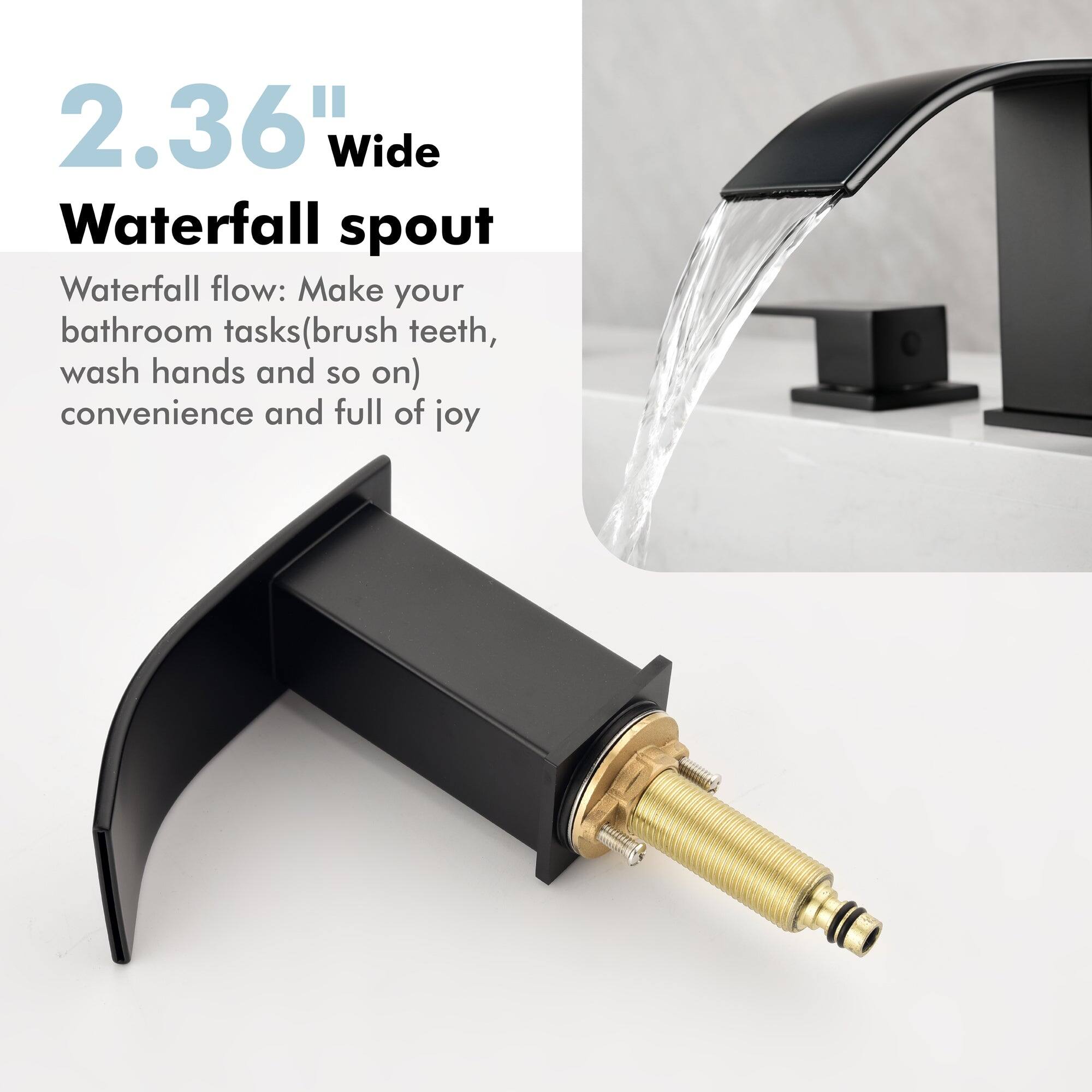 2.36" Wide Waterfall spout

Waterfall flow: Make your bathroom tasks (brush teeth, wash hands and so on) convenience and full of joy