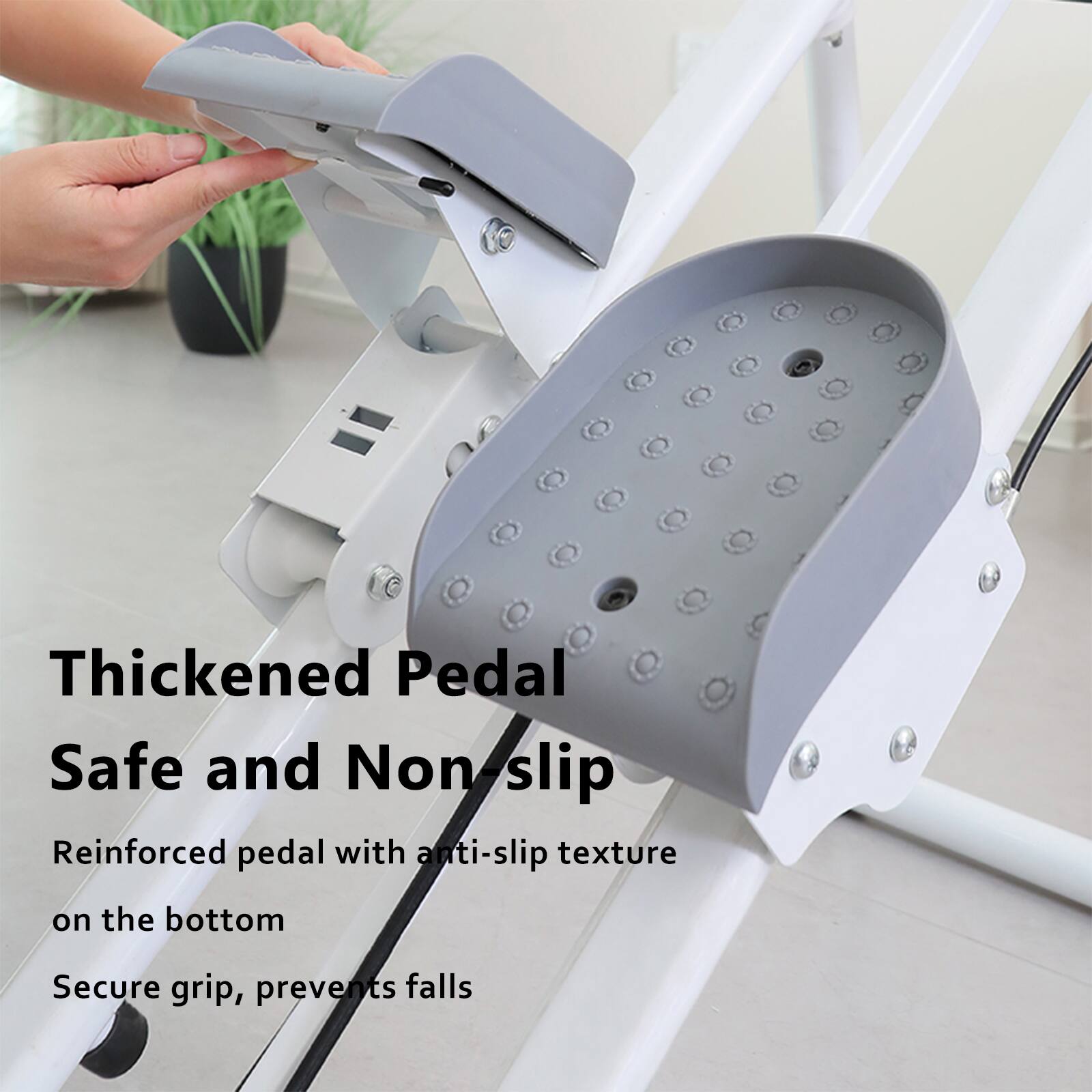 Thickened Pedal  
Safe and Non-slip  

Reinforced pedal with anti-slip texture on the bottom  
Secure grip, prevents falls