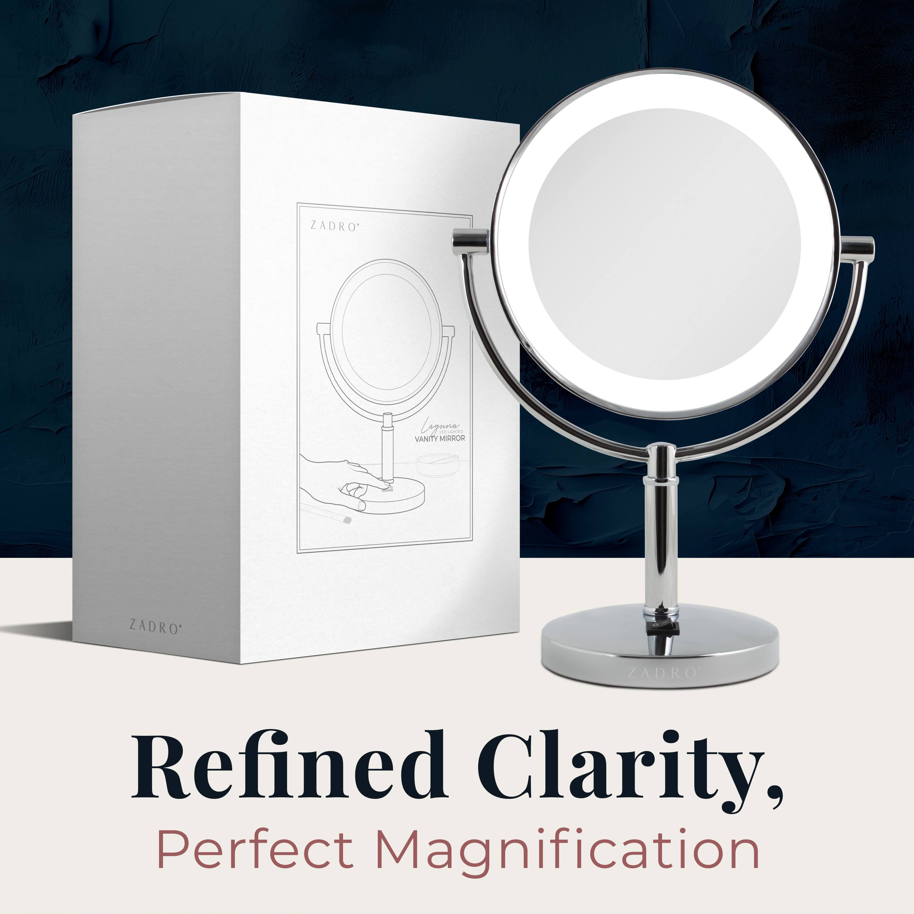 ZADRO  
VANITY MIRROR  

Refined Clarity,  
Perfect Magnification