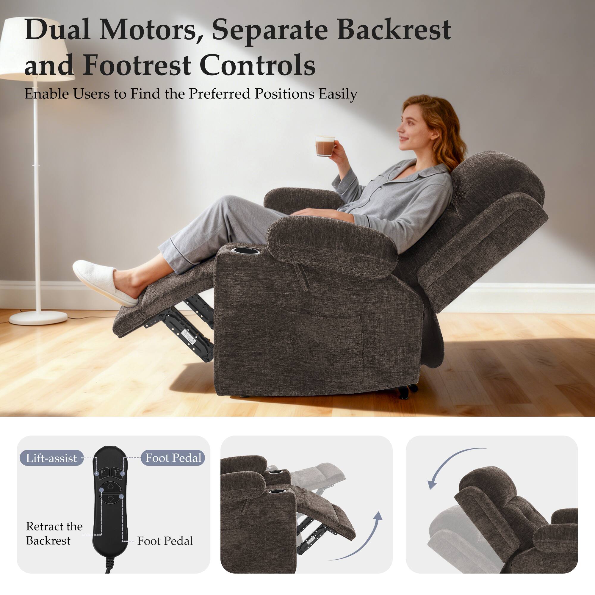 Dual Motors, Separate Backrest and Footrest Controls  
Enable Users to Find the Preferred Positions Easily

Lift-assist  
Foot Pedal  
Retract the Backrest  
Foot Pedal