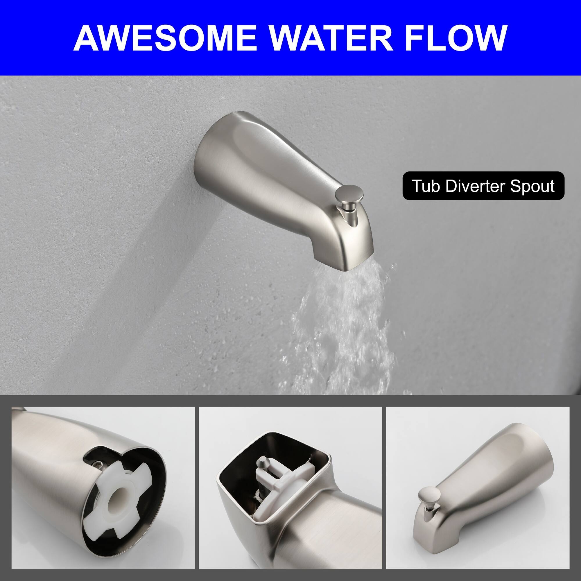 AWESOME WATER FLOW  
Tub Diverter Spout