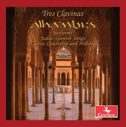 Tres Clavinas
Alhambra
performs
Judeo-Spanish Songs of Love, Courtship and Holidays
CENTAUR