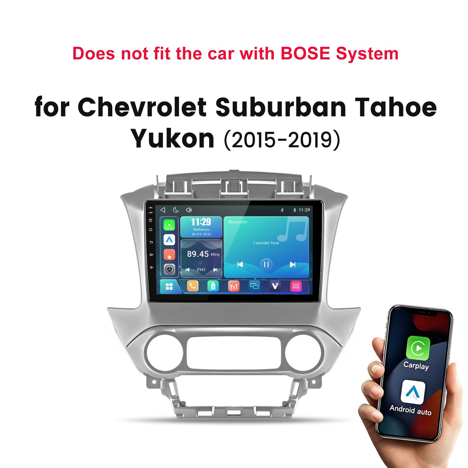 Does not fit the car with BOSE System  
for Chevrolet Suburban Tahoe Yukon (2015-2019)  
11:29  
11:29 Wednesday 04-03-2026  
Bluetooth  
I wonder how  
89.45 MHz FM1  
Carplay  
Android auto