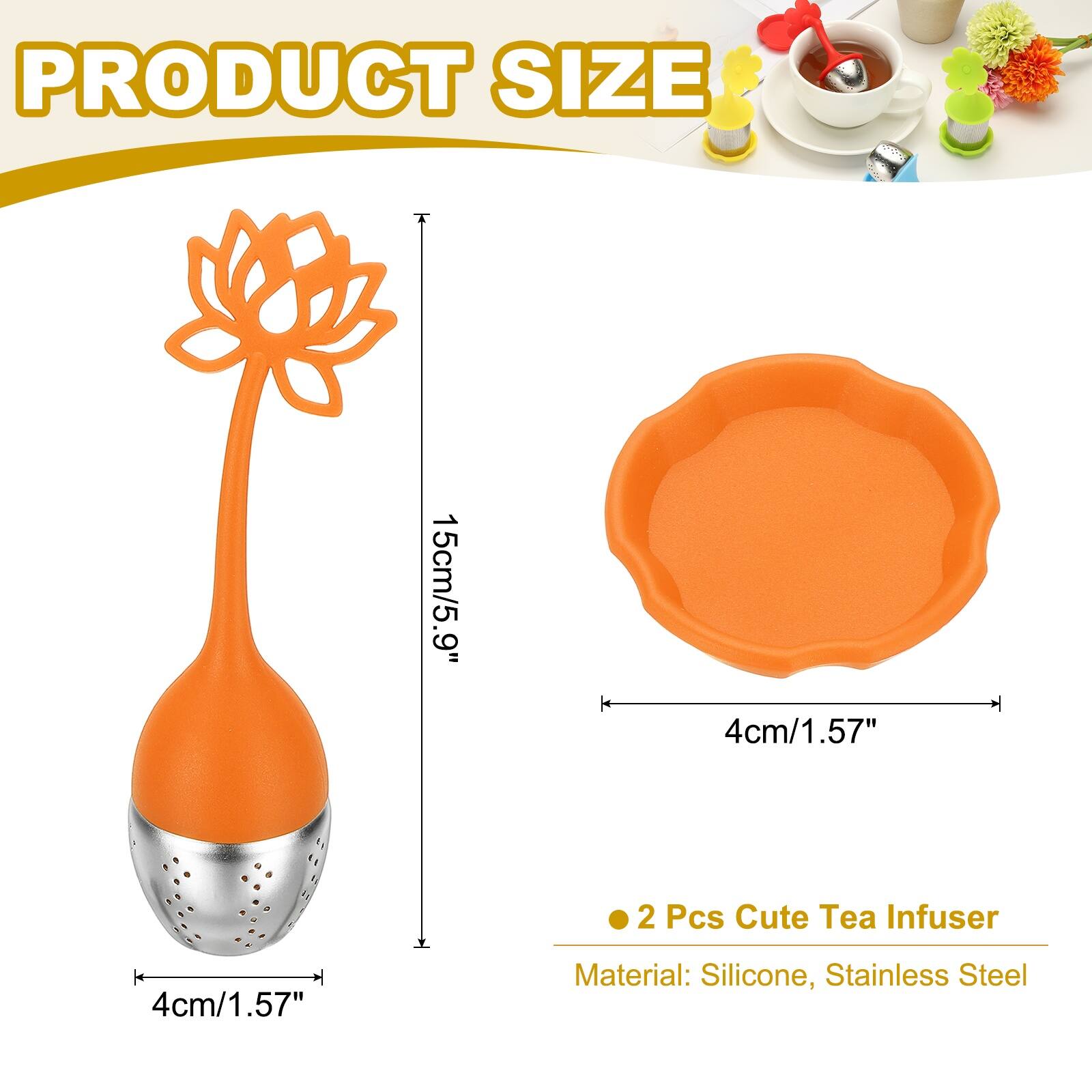 PRODUCT SIZE  
15cm/5.9"  
4cm/1.57"  
2 Pcs Cute Tea Infuser  
Material: Silicone, Stainless Steel