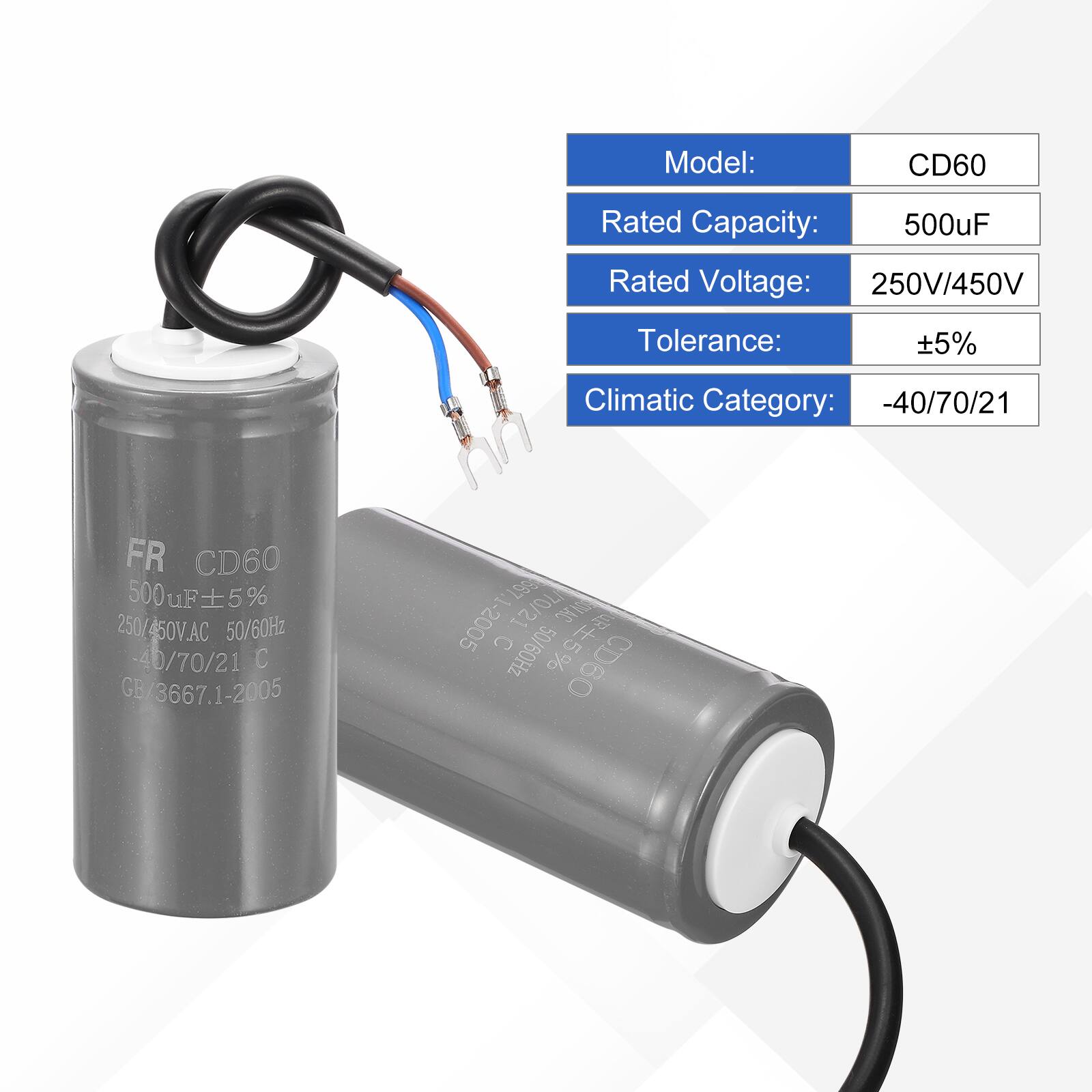 Model: CD60  
Rated Capacity: 500uF  
Rated Voltage: 250V/450V  
Tolerance: ±5%  
Climatic Category: -40/70/21  

FR CD60  
500uF ±5%  
250/450V AC 50/60Hz  
-40/70/21 C  
GB/3667.1-2005