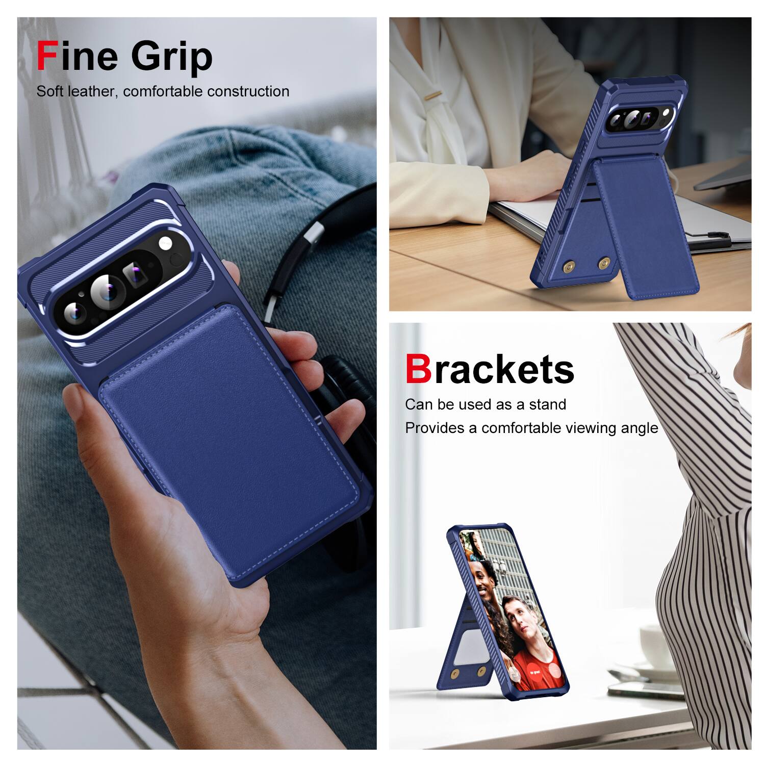 Fine Grip  
Soft leather, comfortable construction  

Brackets  
Can be used as a stand  
Provides a comfortable viewing angle