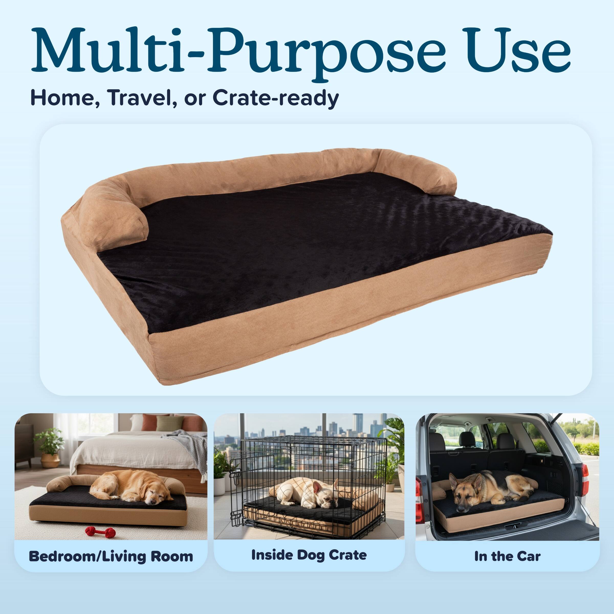 Multi-Purpose Use  
Home, Travel, or Crate-ready  

Bedroom/Living Room  
Inside Dog Crate  
In the Car