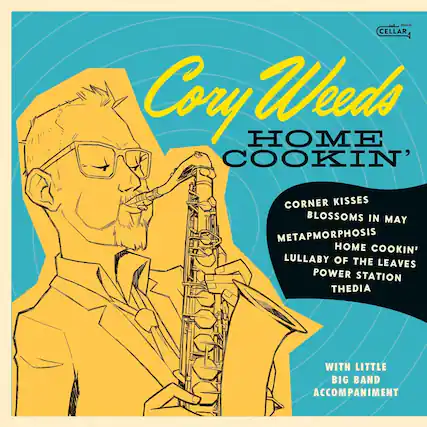 Cory Weeds
HOME COOKIN'
CORNER KISSES
BLOSSOMS IN MAY
METAMORPHOSIS
HOME COOKIN'
LULLABY OF THE LEAVES
POWER STATION
THEDIA
WITH LITTLE BIG BAND ACCOMPANIMENT
music CELLAR