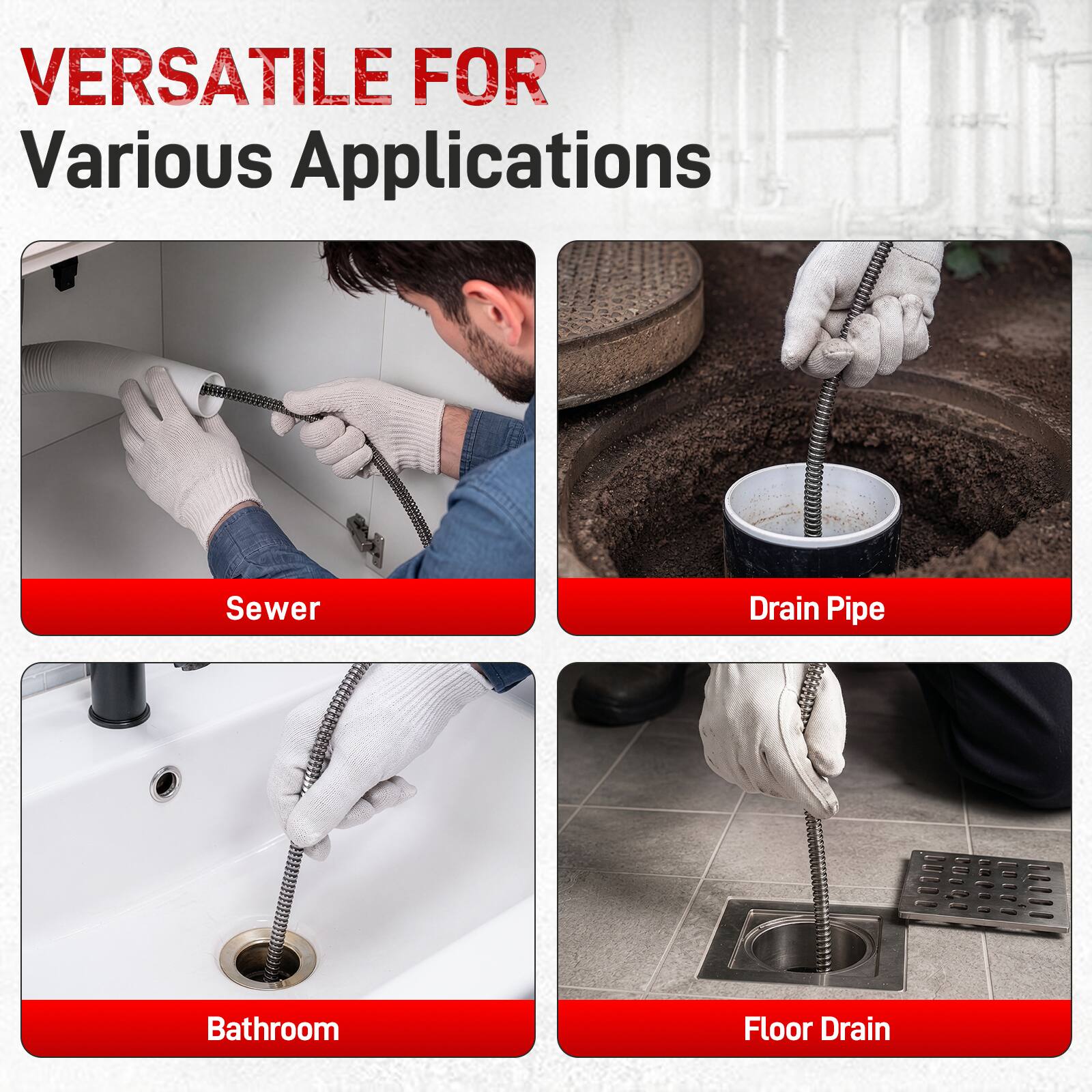 VERSATILE FOR Various Applications

- Sewer
- Drain Pipe
- Bathroom
- Floor Drain