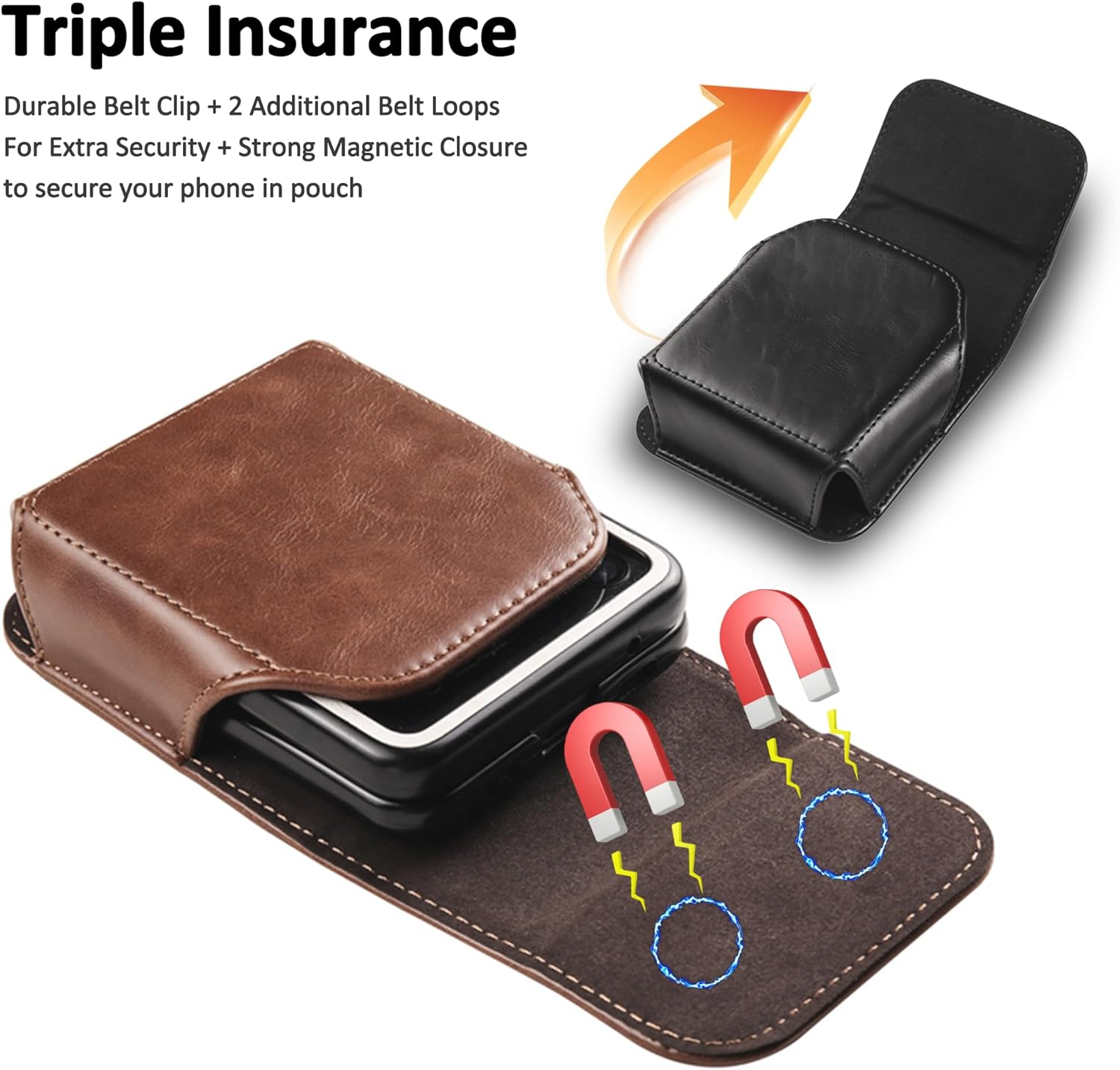 Triple Insurance

Durable Belt Clip + 2 Additional Belt Loops  
For Extra Security + Strong Magnetic Closure  
to secure your phone in pouch