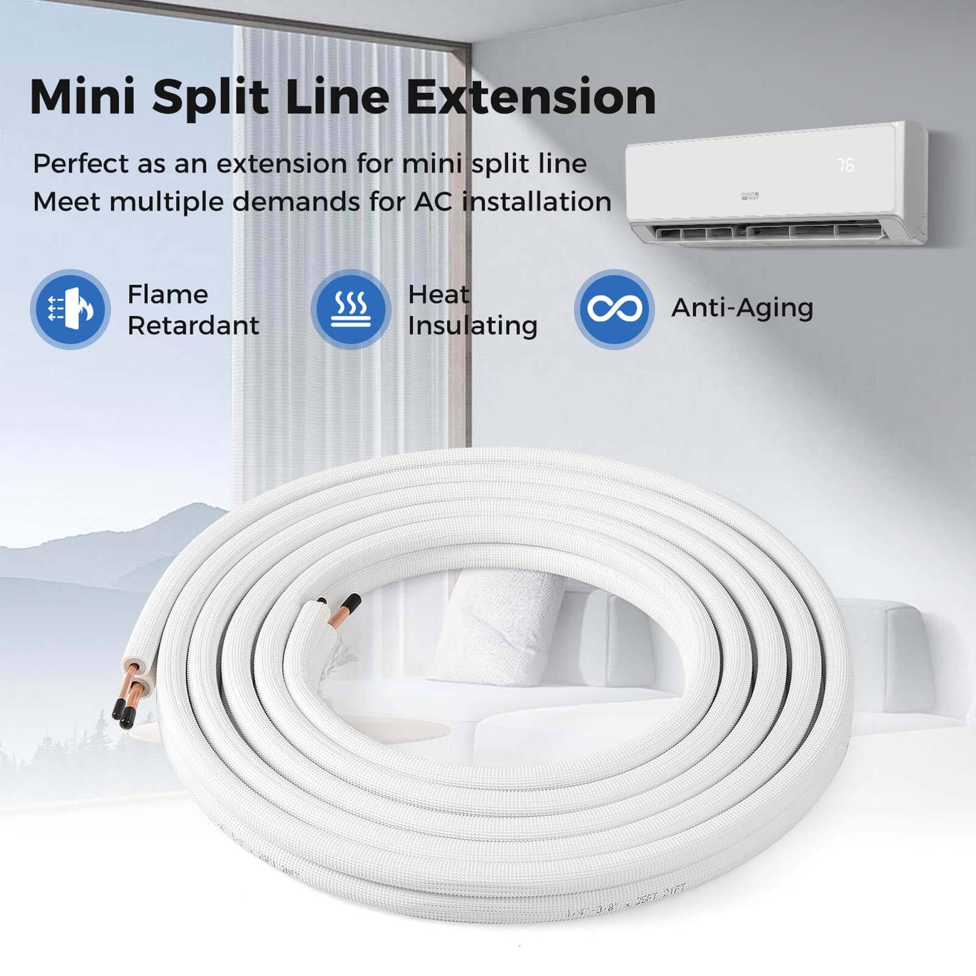 Mini Split Line Extension

Perfect as an extension for mini split line  
Meet multiple demands for AC installation

- Flame Retardant
- Heat Insulating
- Anti-Aging