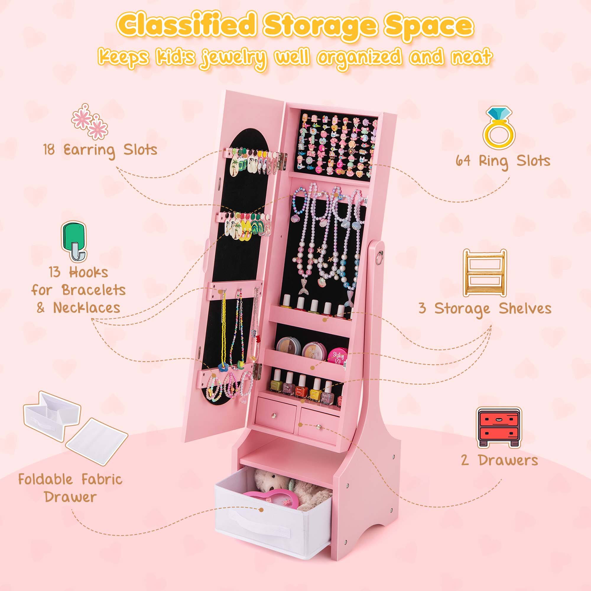 Classified Storage Space  
Keeps kids jewelry well organized and neat  

- 18 Earring Slots  
- 64 Ring Slots  
- 13 Hooks for Bracelets & Necklaces  
- 3 Storage Shelves  
- Foldable Fabric Drawer  
- 2 Drawers