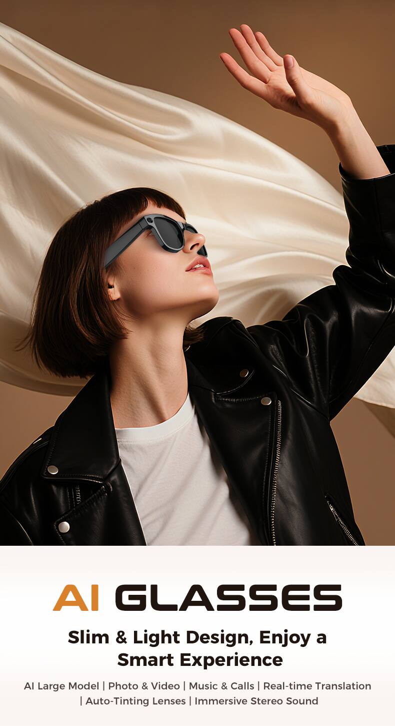 AI GLASSES  
Slim & Light Design, Enjoy a Smart Experience  

AI Large Model | Photo & Video | Music & Calls | Real-time Translation | Auto-Tinting Lenses | Immersive Stereo Sound