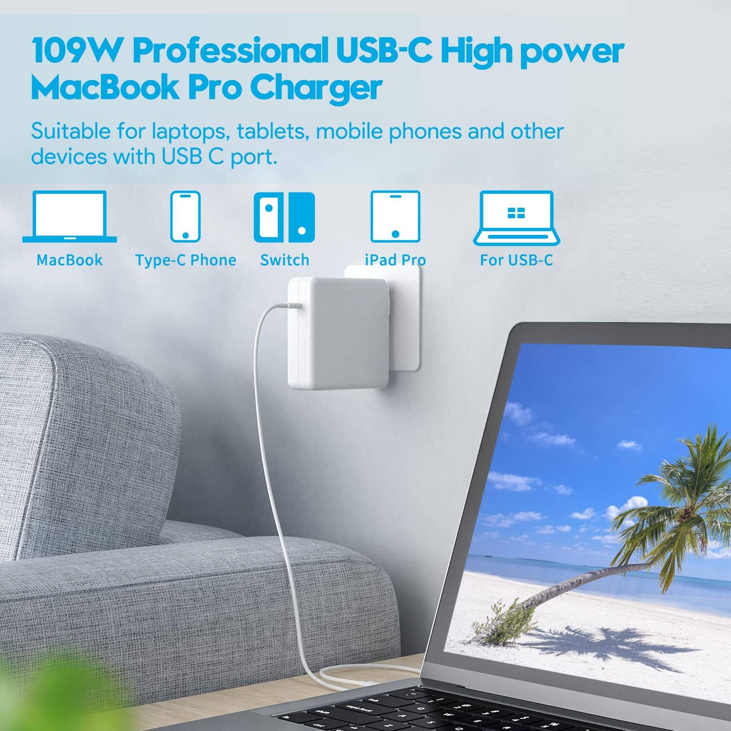 109W Professional USB-C High power MacBook Pro Charger

Suitable for laptops, tablets, mobile phones and other devices with USB C port.

- MacBook
- Type-C Phone
- Switch
- iPad Pro
- For USB-C