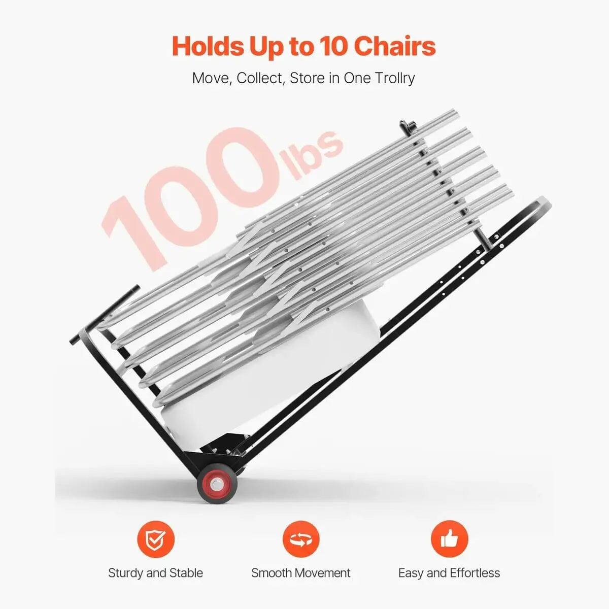 Holds Up to 10 Chairs  
Move, Collect, Store in One Trolley  
100 lbs  

Sturdy and Stable  
Smooth Movement  
Easy and Effortless