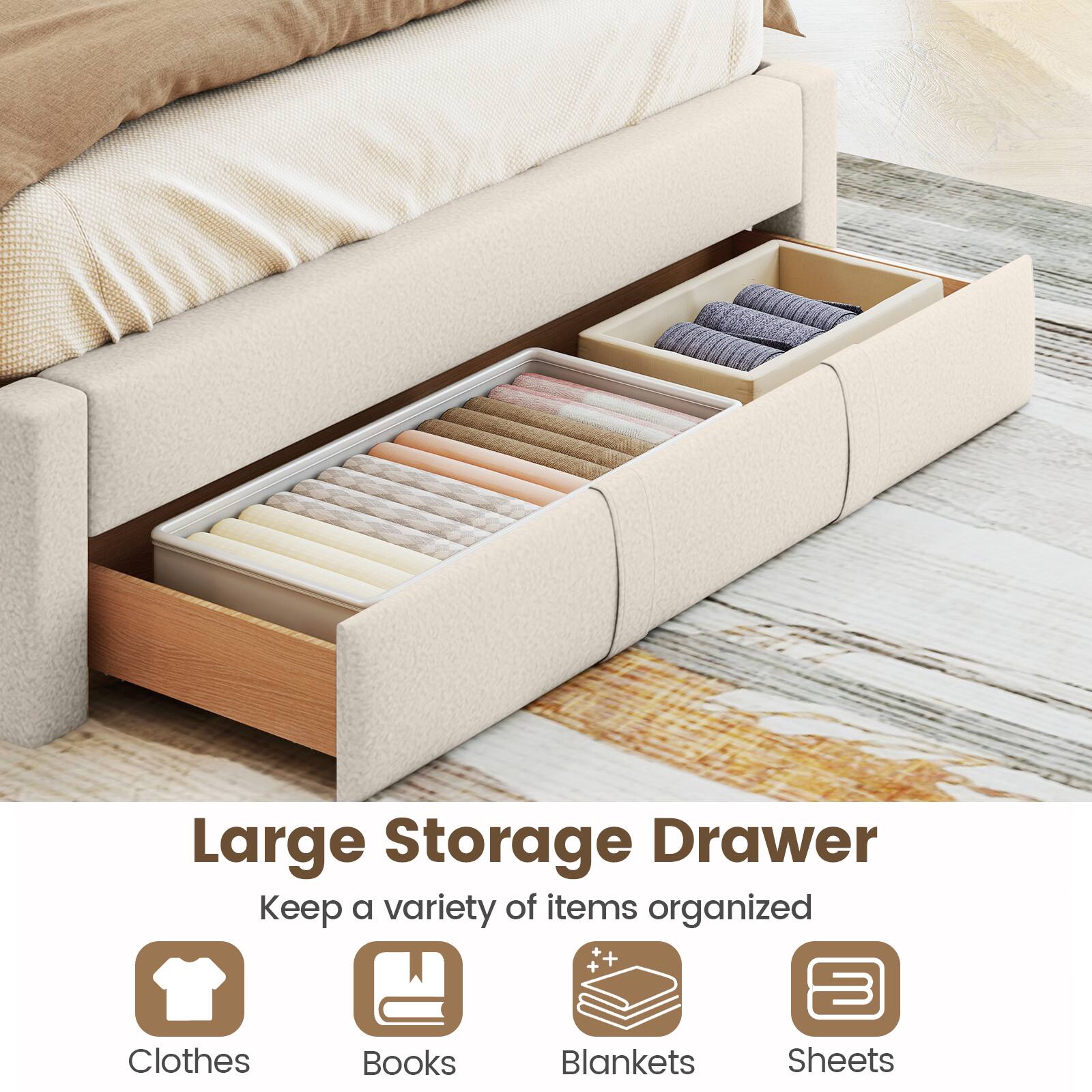 Large Storage Drawer  
Keep a variety of items organized  
Clothes  
Books  
Blankets  
Sheets