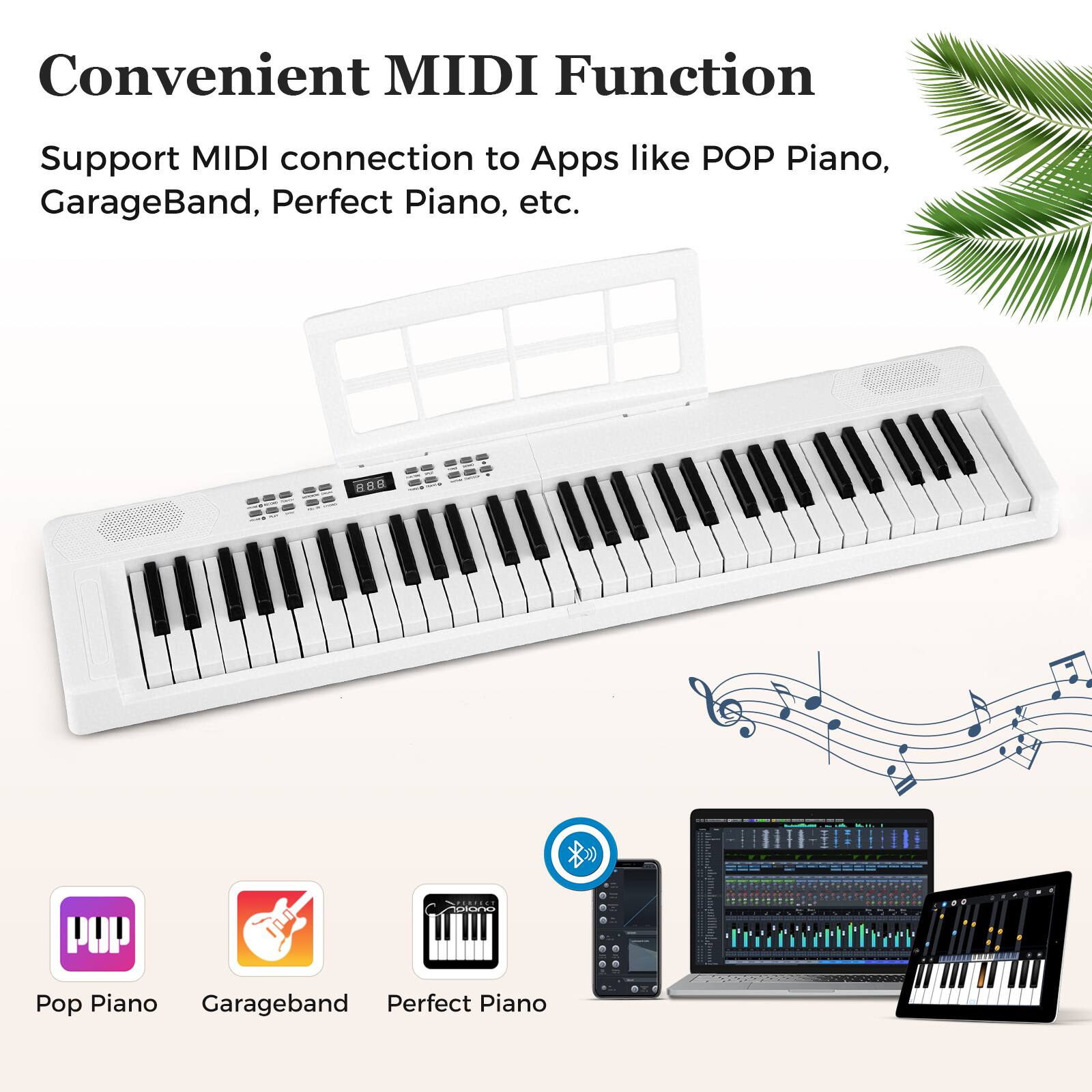 Convenient MIDI Function  
Support MIDI connection to Apps like POP Piano, GarageBand, Perfect Piano, etc.  

Pop Piano  
Garageband  
Perfect Piano