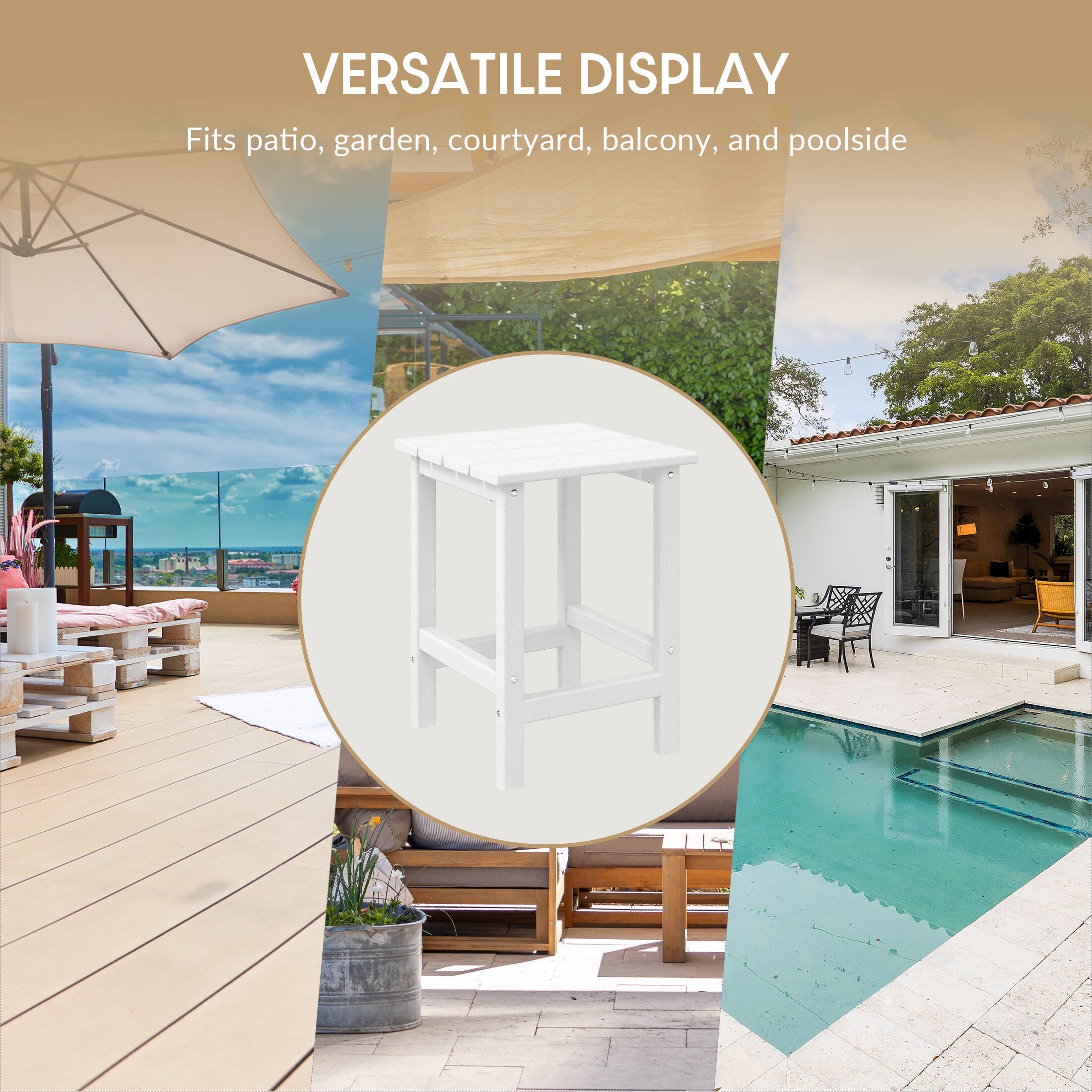 VERSATILE DISPLAY  
Fits patio, garden, courtyard, balcony, and poolside