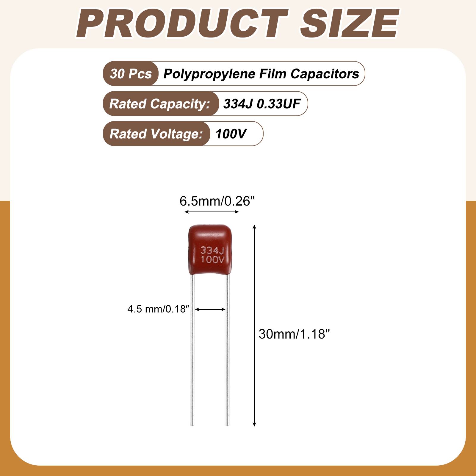 PRODUCT SIZE

30 Pcs Polypropylene Film Capacitors

Rated Capacity: 334J 0.33UF

Rated Voltage: 100V

6.5mm/0.26"

334J 100V

4.5 mm/0.18"

30mm/1.18"
