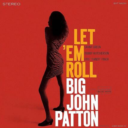 STEREO
BST 84239
LET 'EM ROLL
GRANT GREEN
BOBBY HUTCHERSON
OTIS "CANDY" FINCH
BIG JOHN PATTON
BLUE NOTE
THE BEST OF BIG JOHN PATTON
PRINTED IN U.S.A.
© LIBERTY RECORDS, INC.