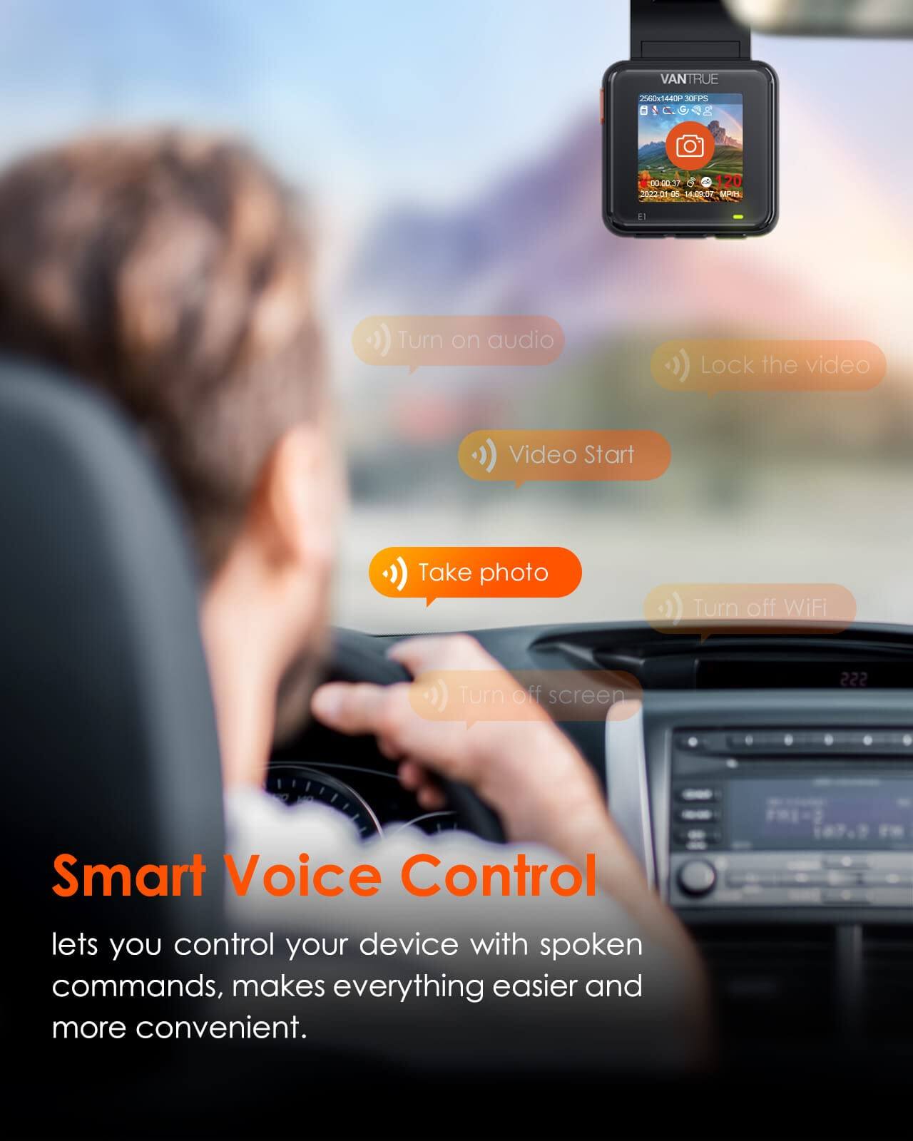 VANTRUE  
2560x1440P 30FPS  
00:00:37  120 2022.01.05 14:03:07 MPAH  
El  
Turn on audio  
Lock the video  
Video Start  
Take photo  
Turn off WiFi  
Turn off screen  
222  
Smart Voice Control lets you control your device with spoken commands, makes everything easier and more convenient.