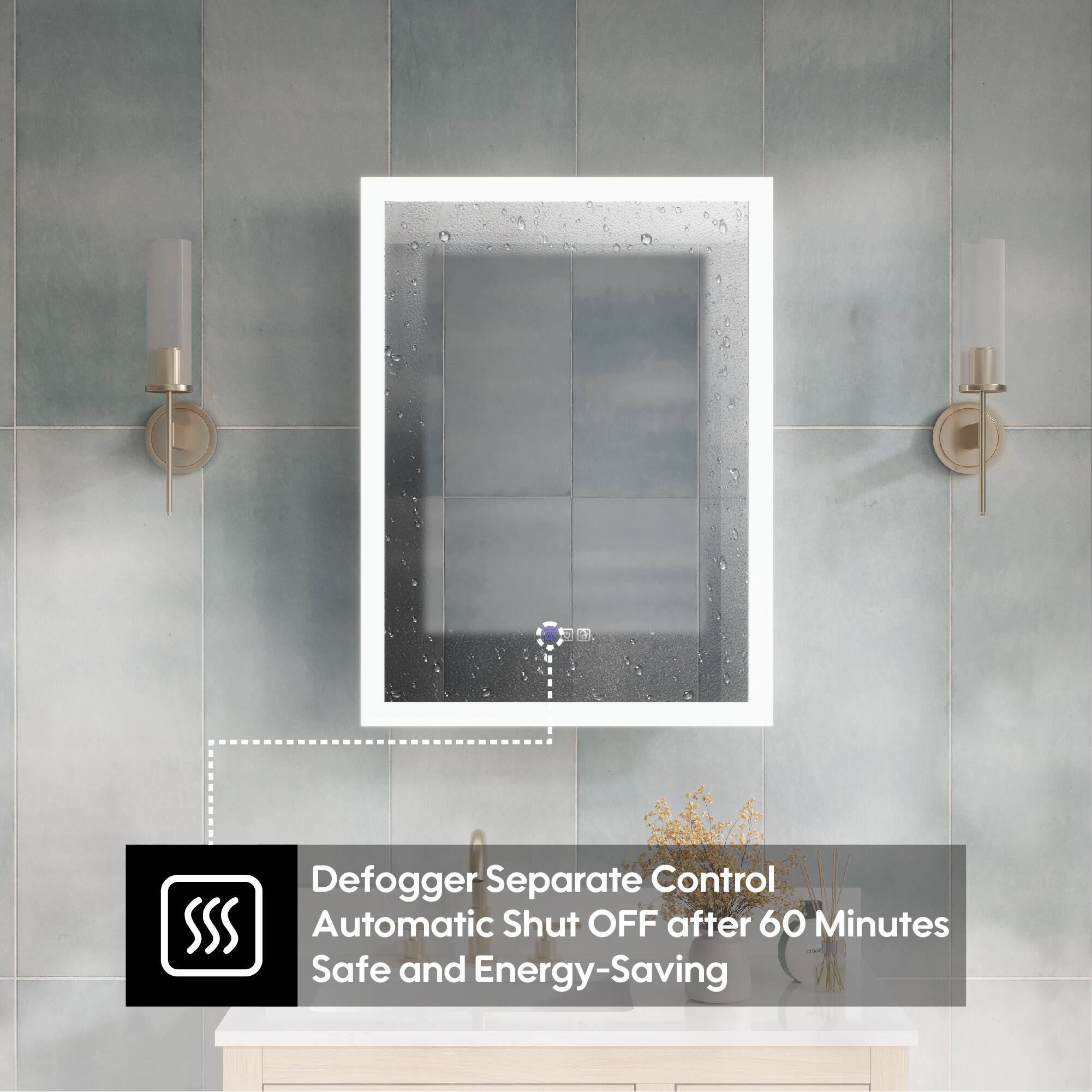 Defogger Separate Control  
Automatic Shut OFF after 60 Minutes  
Safe and Energy-Saving