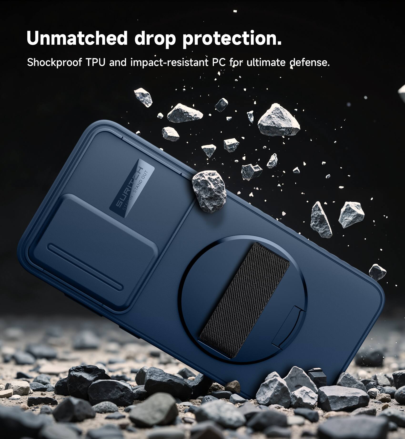 Unmatched drop protection.  
Shockproof TPU and impact-resistant PC for ultimate defense.