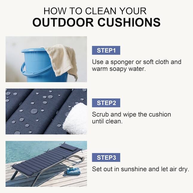 HOW TO CLEAN YOUR OUTDOOR CUSHIONS

STEP1
Use a sponger or soft cloth and warm soapy water.

STEP2
Scrub and wipe the cushion until clean.

STEP3
Set out in sunshine and let air dry.