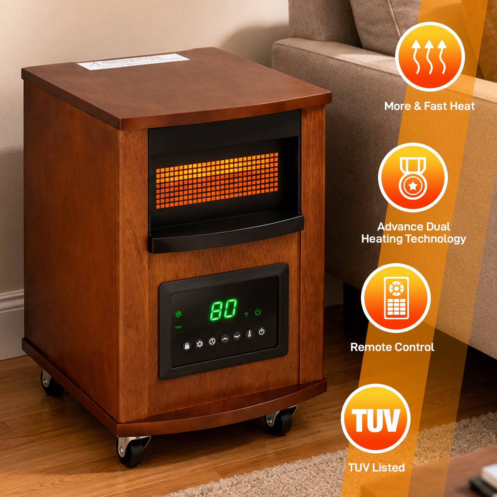 More & Fast Heat  
Advance Dual Heating Technology  
80°F  
Remote Control  
TUV Listed