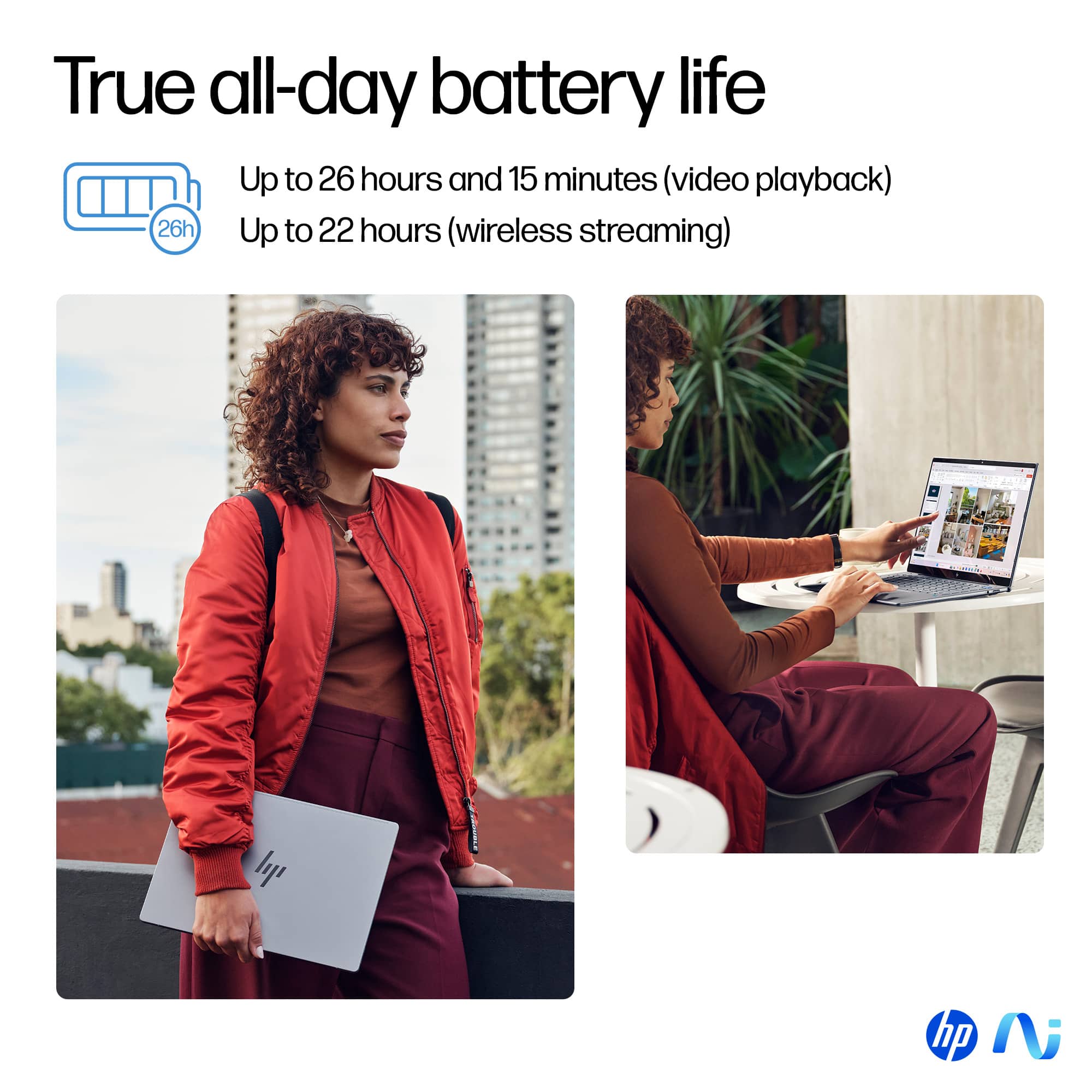 True all-day battery life Up to 26 hours and 15 minutes (video playback) 26 hours Up to 22 hours (wireless streaming) HP