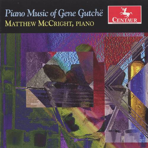 Piano Music of Gene Gutche  
Matthew McCright, Piano  

CENTAUR