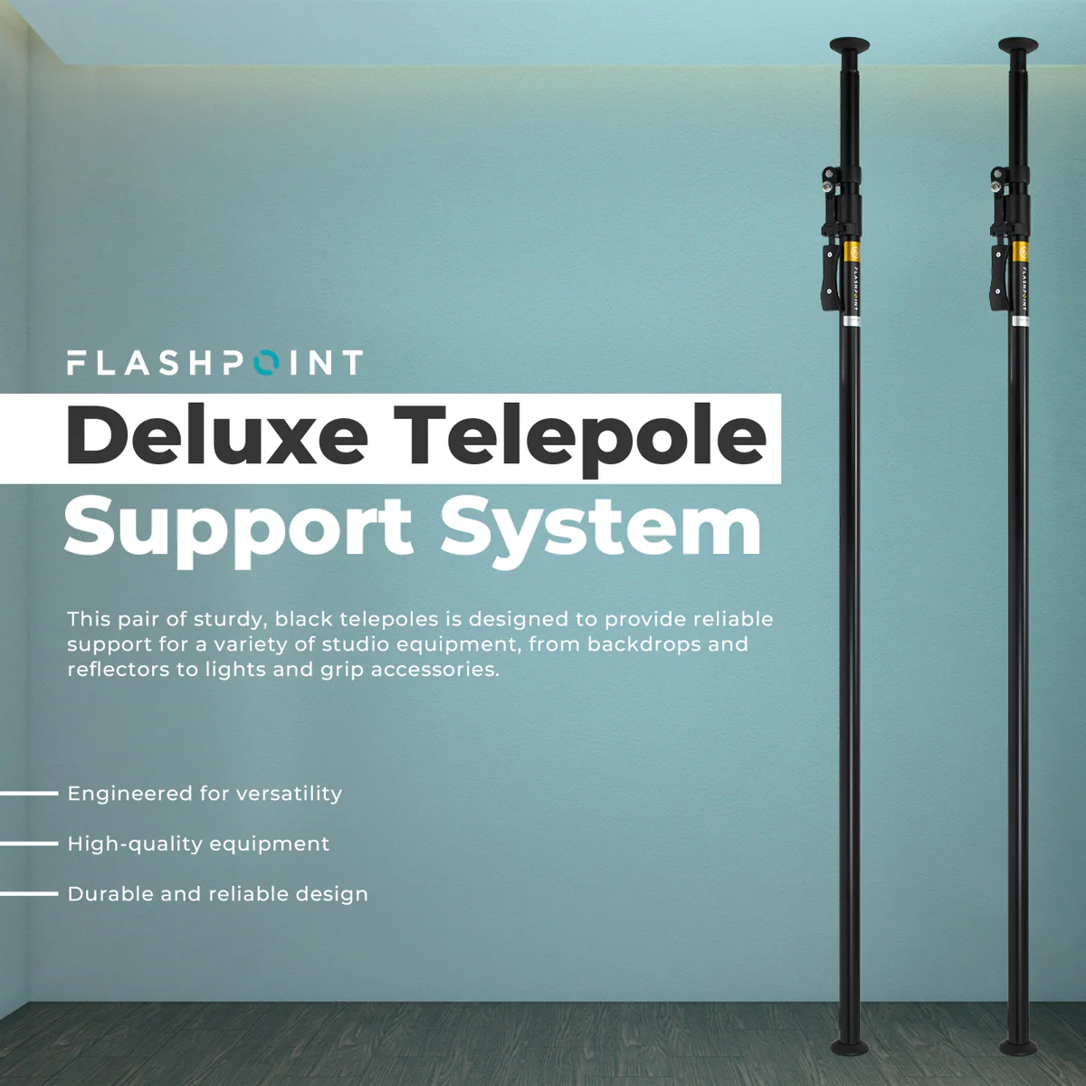 FLASHPOINT Deluxe Telepole Support System

This pair of sturdy, black telepoles is designed to provide reliable support for a variety of studio equipment, from backdrops and reflectors to lights and grip accessories.

- Engineered for versatility
- High-quality equipment
- Durable and reliable design