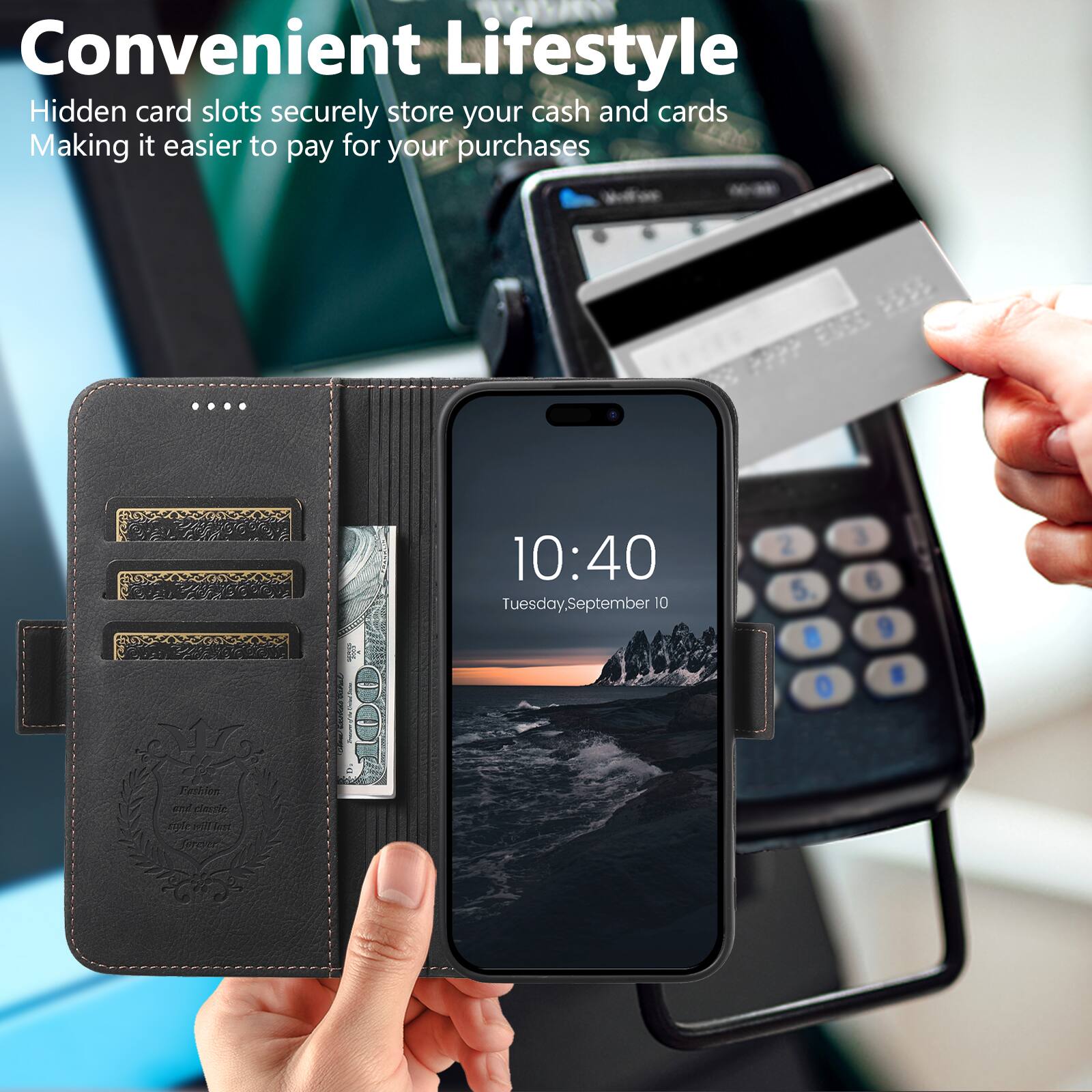 Convenient Lifestyle  
Hidden card slots securely store your cash and cards  
Making it easier to pay for your purchases  

10:40  
Tuesday, September 10