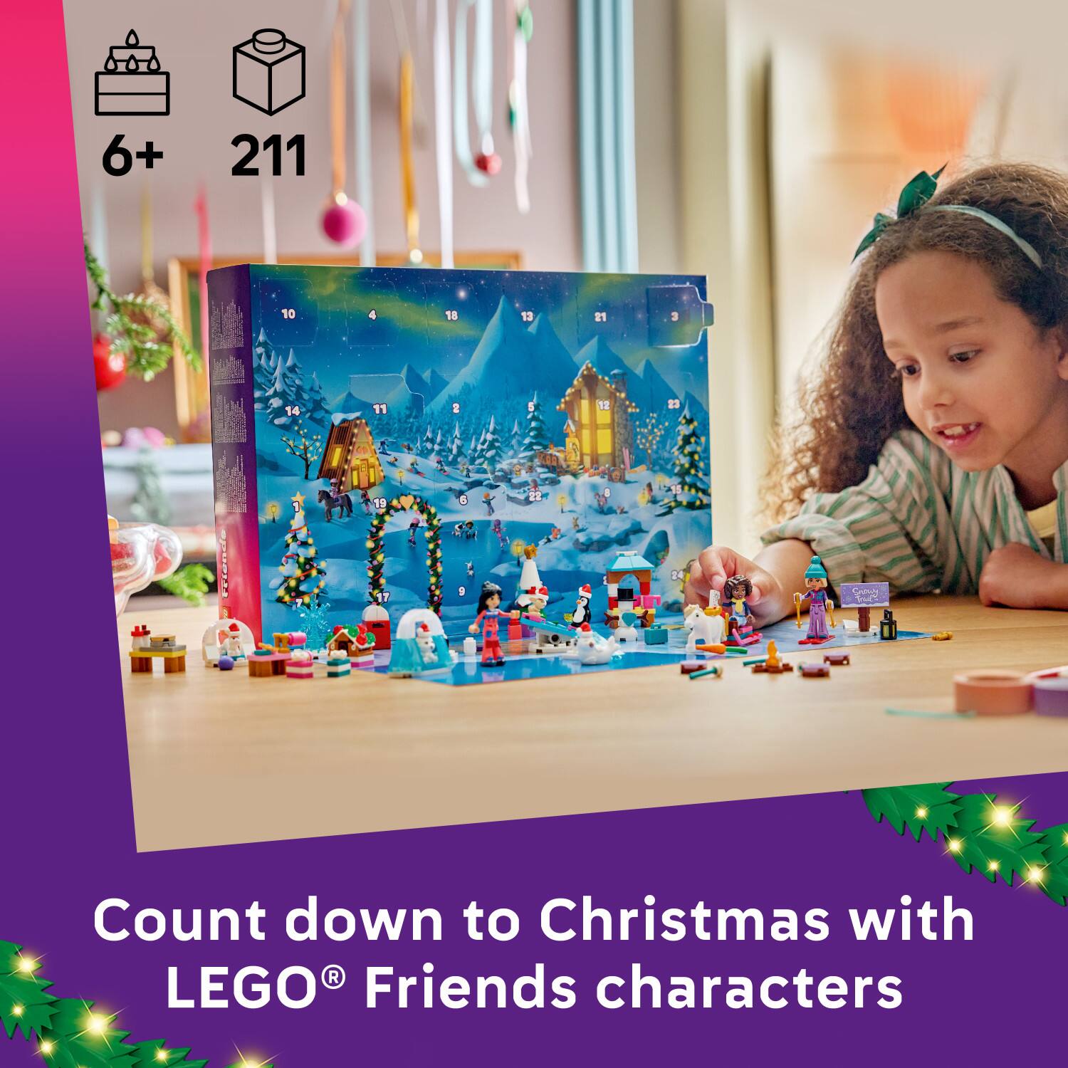 6+
211
10
4
18
13
21
3
5
22

Count down to Christmas with LEGO® Friends characters