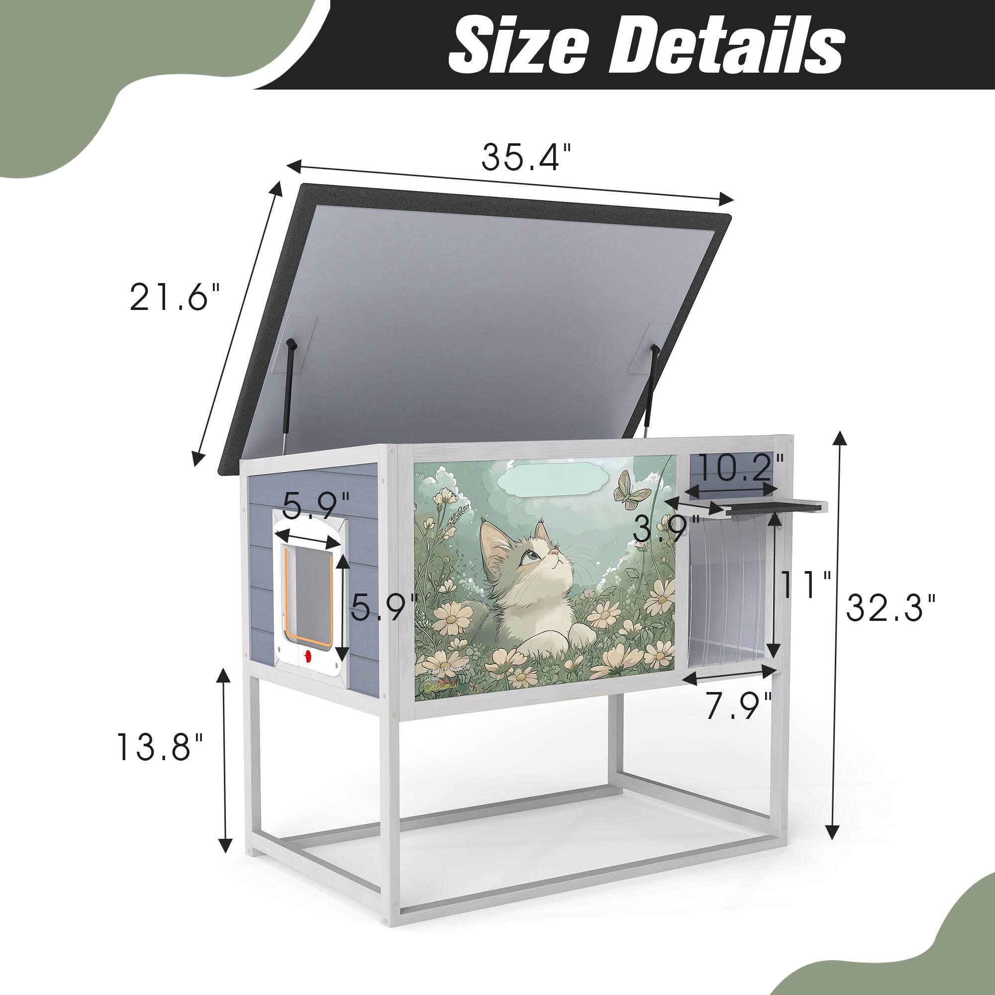 Size Details

- 35.4" (width)
- 21.6" (height)
- 13.8" (depth)
- 10.2" (height of the cat house)
- 32.3" (height of the structure)
- 5.9" (width of the door)
- 5.9" (height of the door)
- 3.9" (width of the small compartment)
- 11" (height of the small compartment)
- 7.9" (depth of the small compartment)