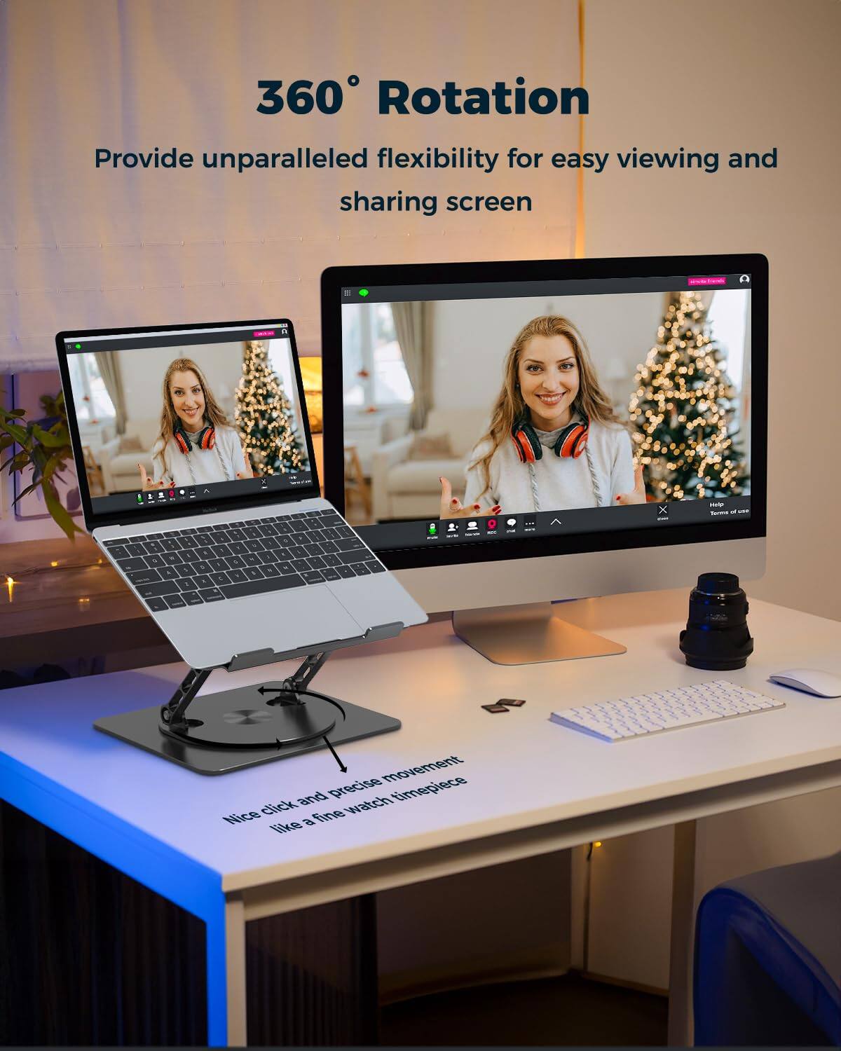 360° Rotation  
Provide unparalleled flexibility for easy viewing and sharing screen

Nice click and precise movement like a fine watch timepiece