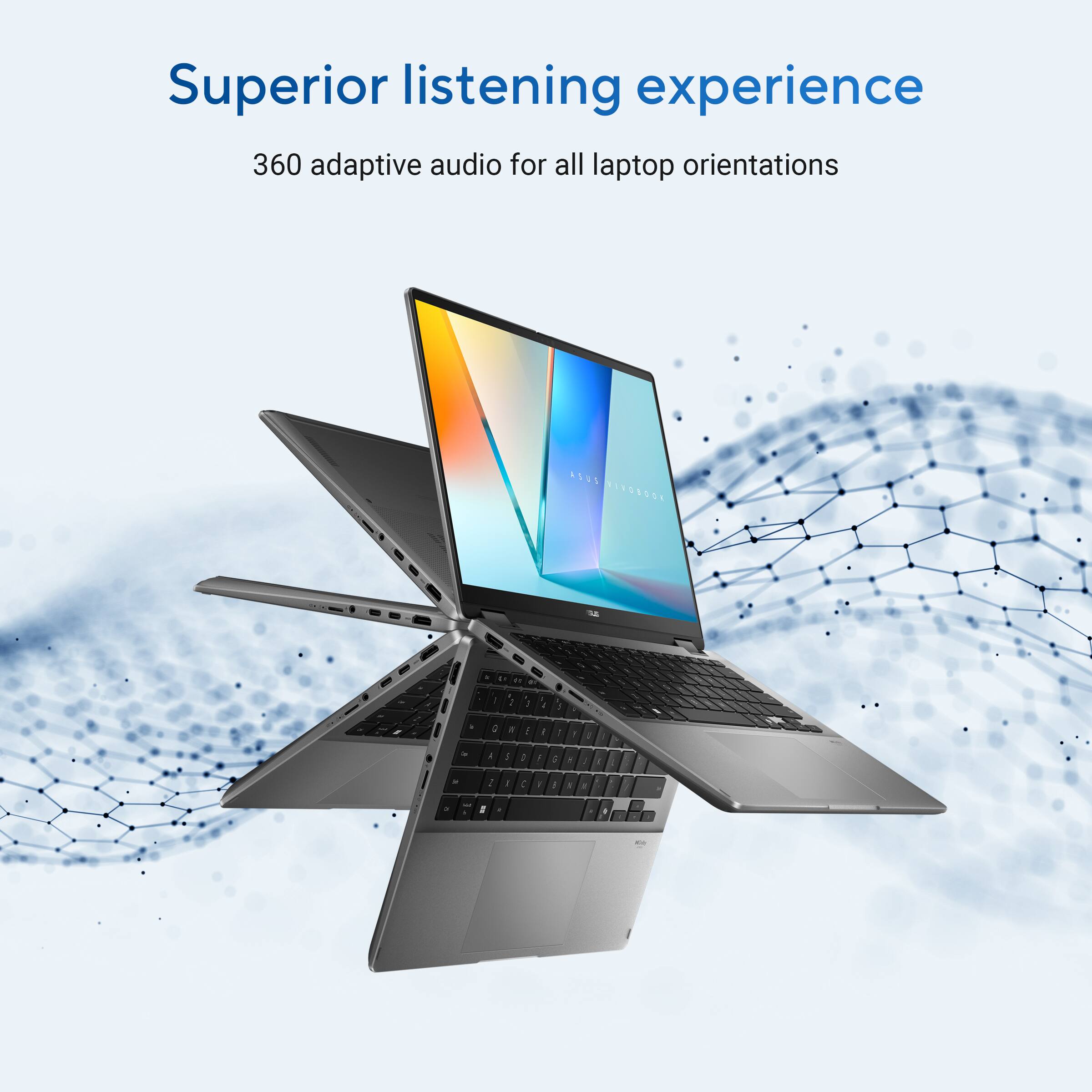 Superior listening experience  
360 adaptive audio for all laptop orientations