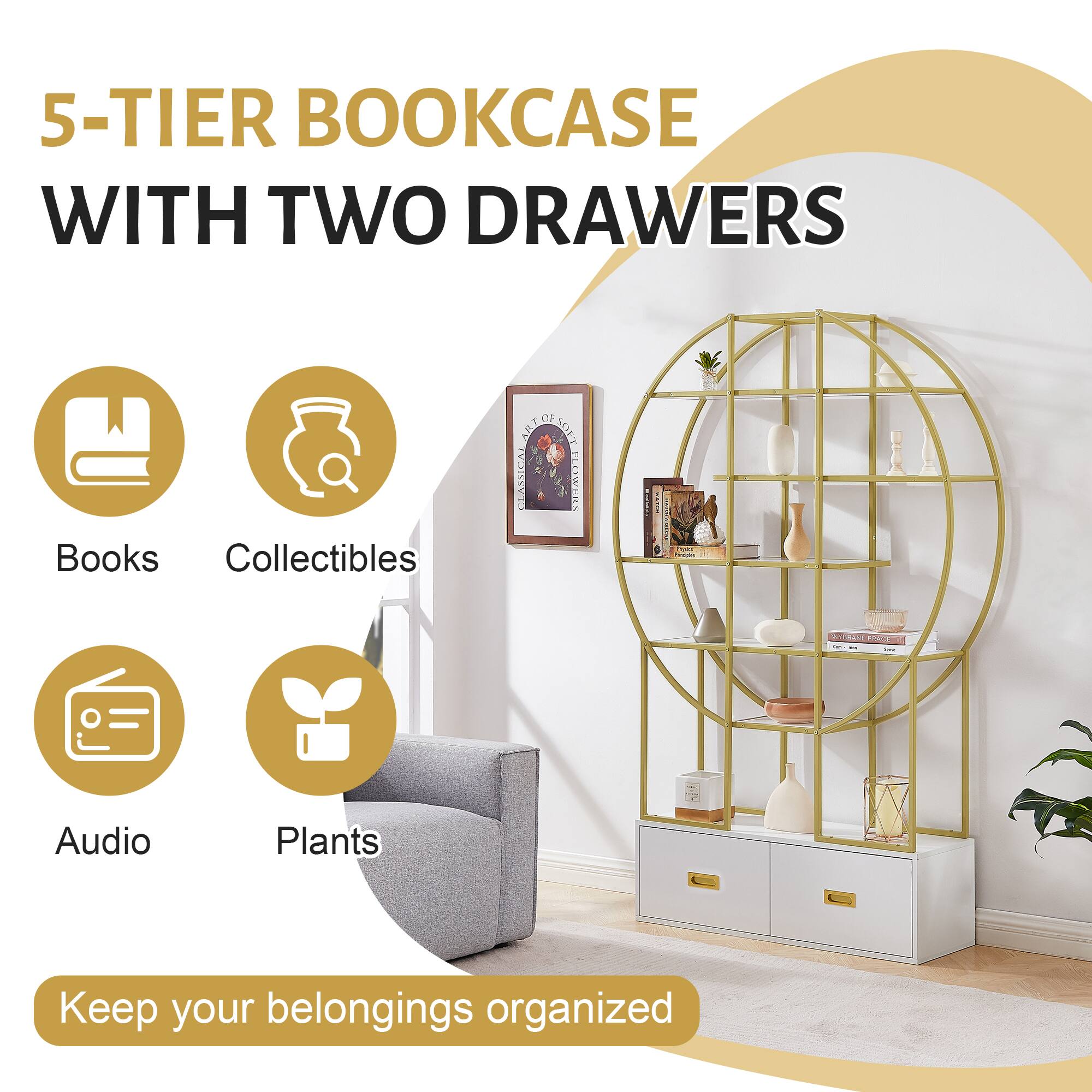 5-TIER BOOKCASE WITH TWO DRAWERS

Books  
Collectibles  
Audio  
Plants  

Keep your belongings organized