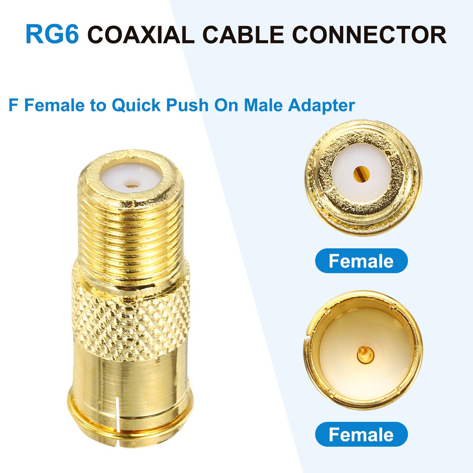 RG6 COAXIAL CABLE CONNECTOR

F Female to Quick Push On Male Adapter

Female
Female