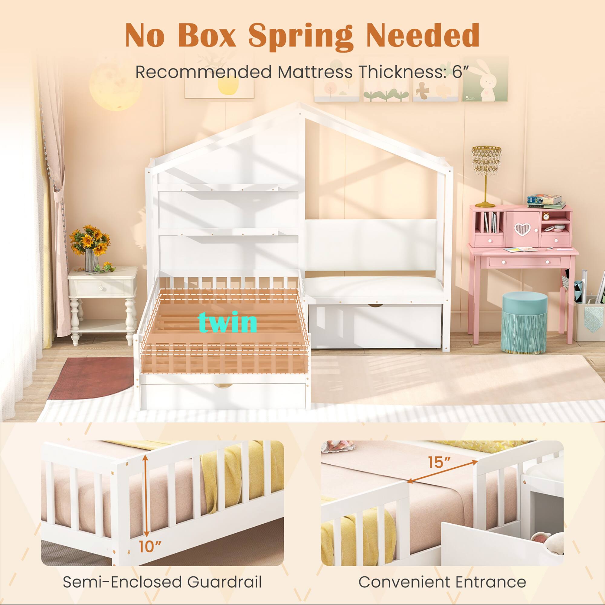 No Box Spring Needed  
Recommended Mattress Thickness: 6" twin  

Semi-Enclosed Guardrail  
Convenient Entrance