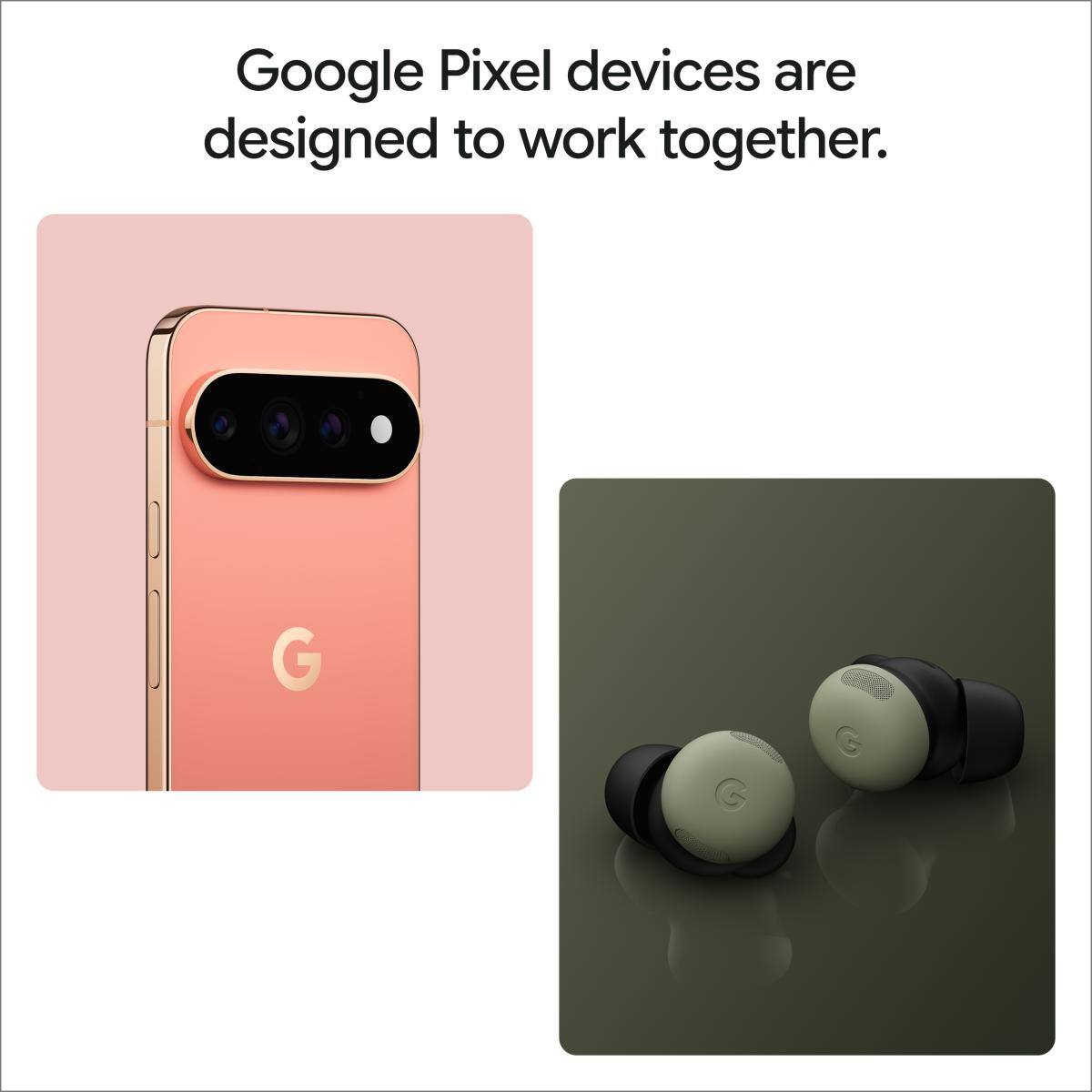 Google Pixel devices are designed to work together.