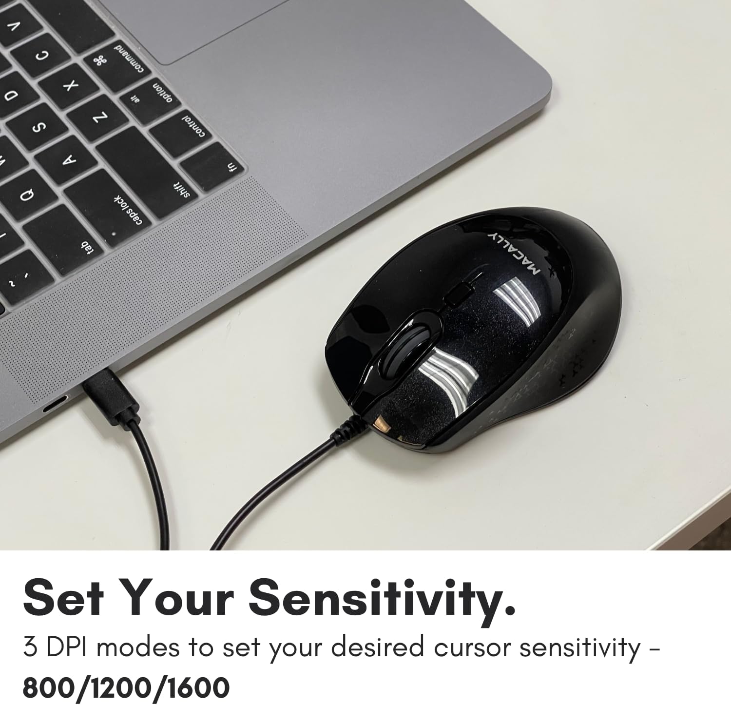 Set Your Sensitivity.

3 DPI modes to set your desired cursor sensitivity - 800/1200/1600